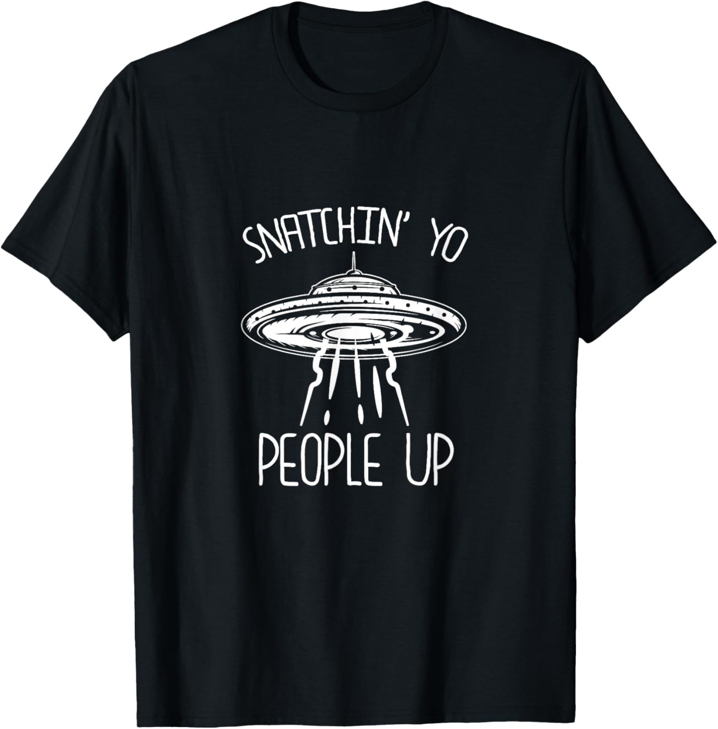 Snatching Yo People Up Funny Alien Abduction UFO Lover T-Shirt - T-Shirt | Black