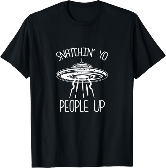 Snatching Yo People Up Funny Alien Abduction UFO Lover T-Shirt - T-Shirt | Black