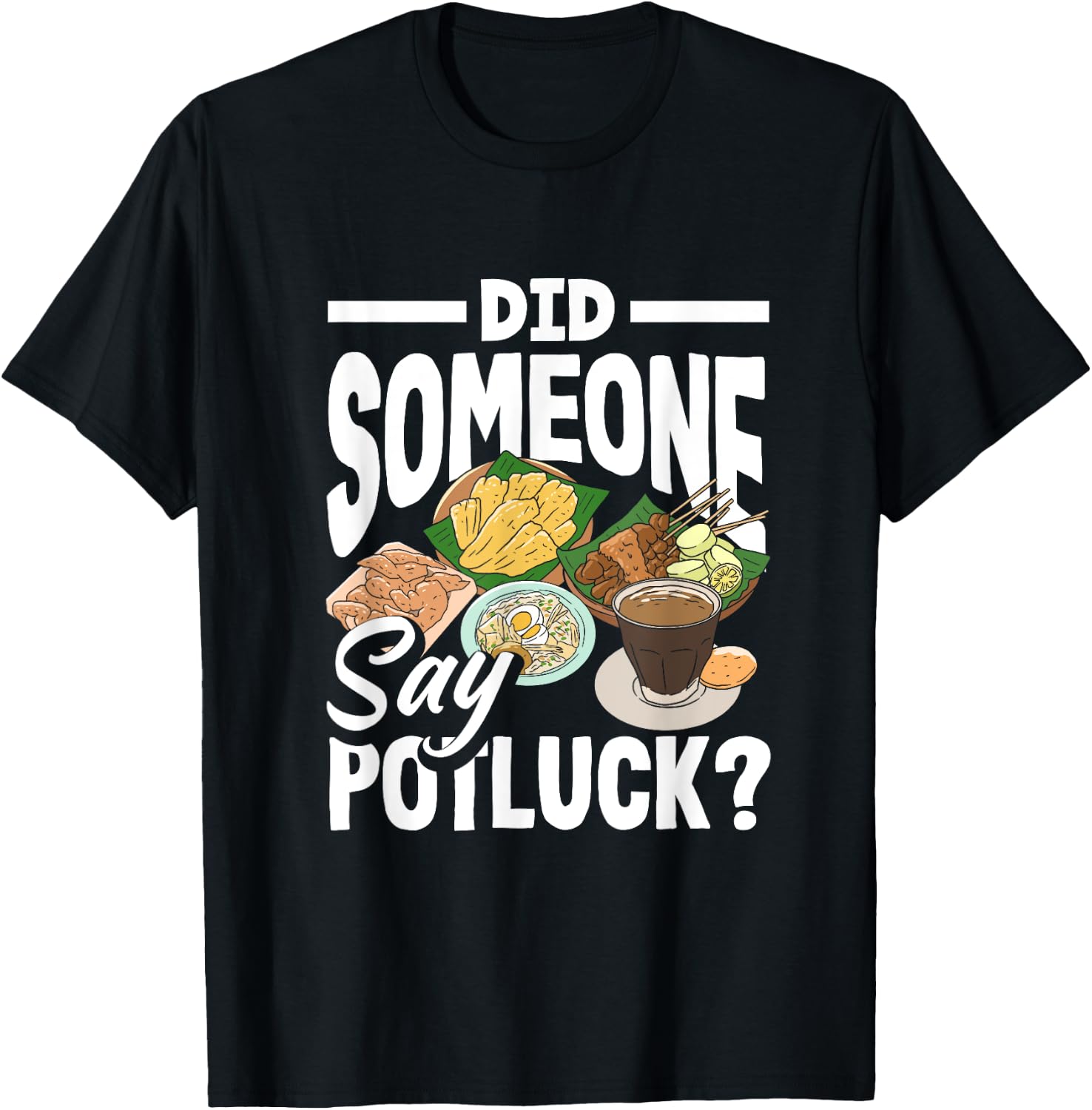 Potluck Party Did Someone Say Funny Food Sharing T-Shirt - T-Shirt | Black