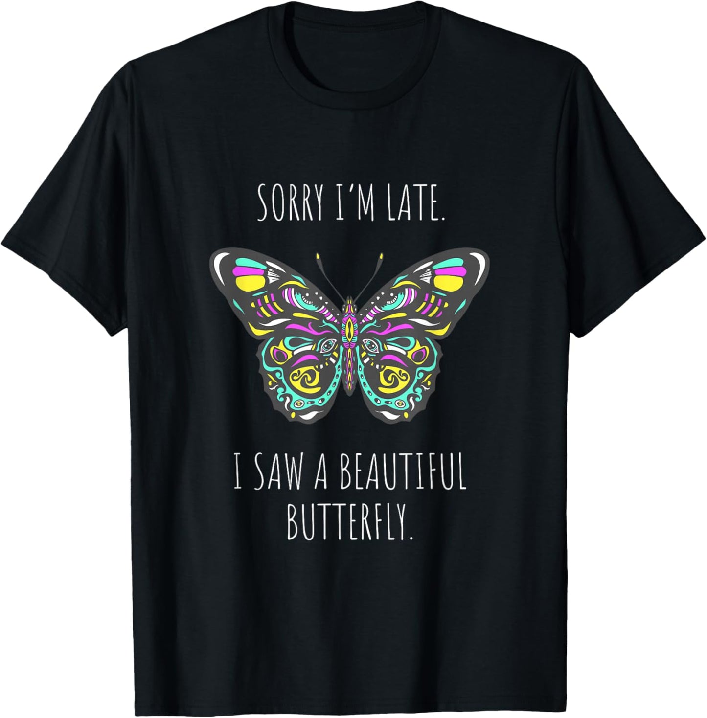 Butterfly Saying Sorry I'm late saw a Butterfly T-Shirt - T-Shirt | Black