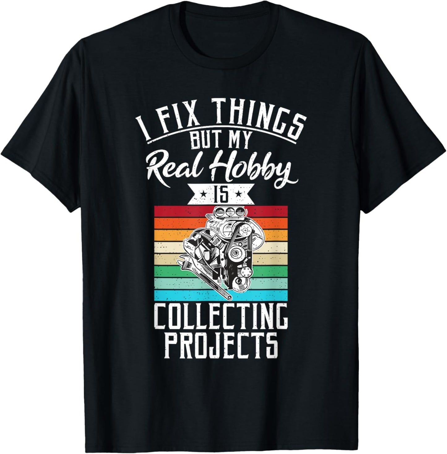 I fix things but my Hobby is Collecting Projects Mechanic T-Shirt - T-Shirt | Black