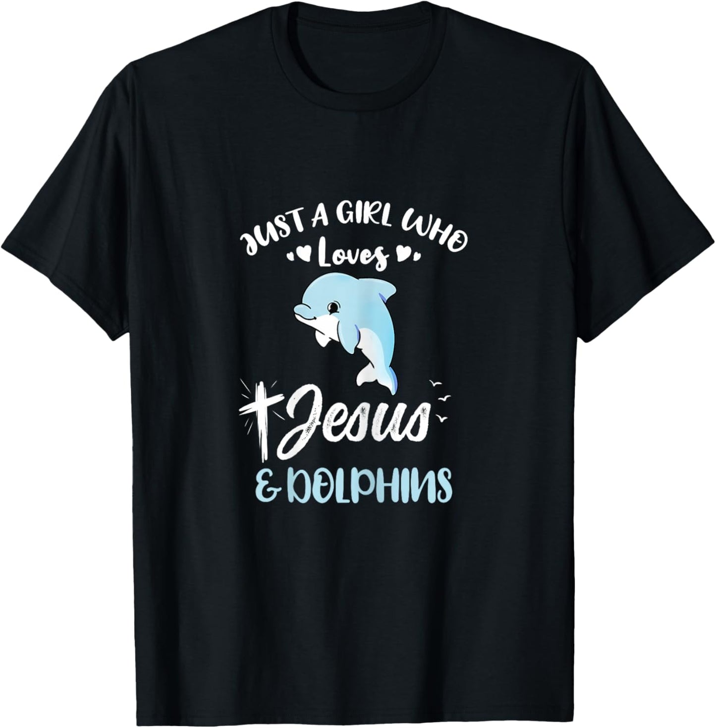 Just A Girl Who Loves Jesus And Dolphins T-Shirt - T-Shirt | Black