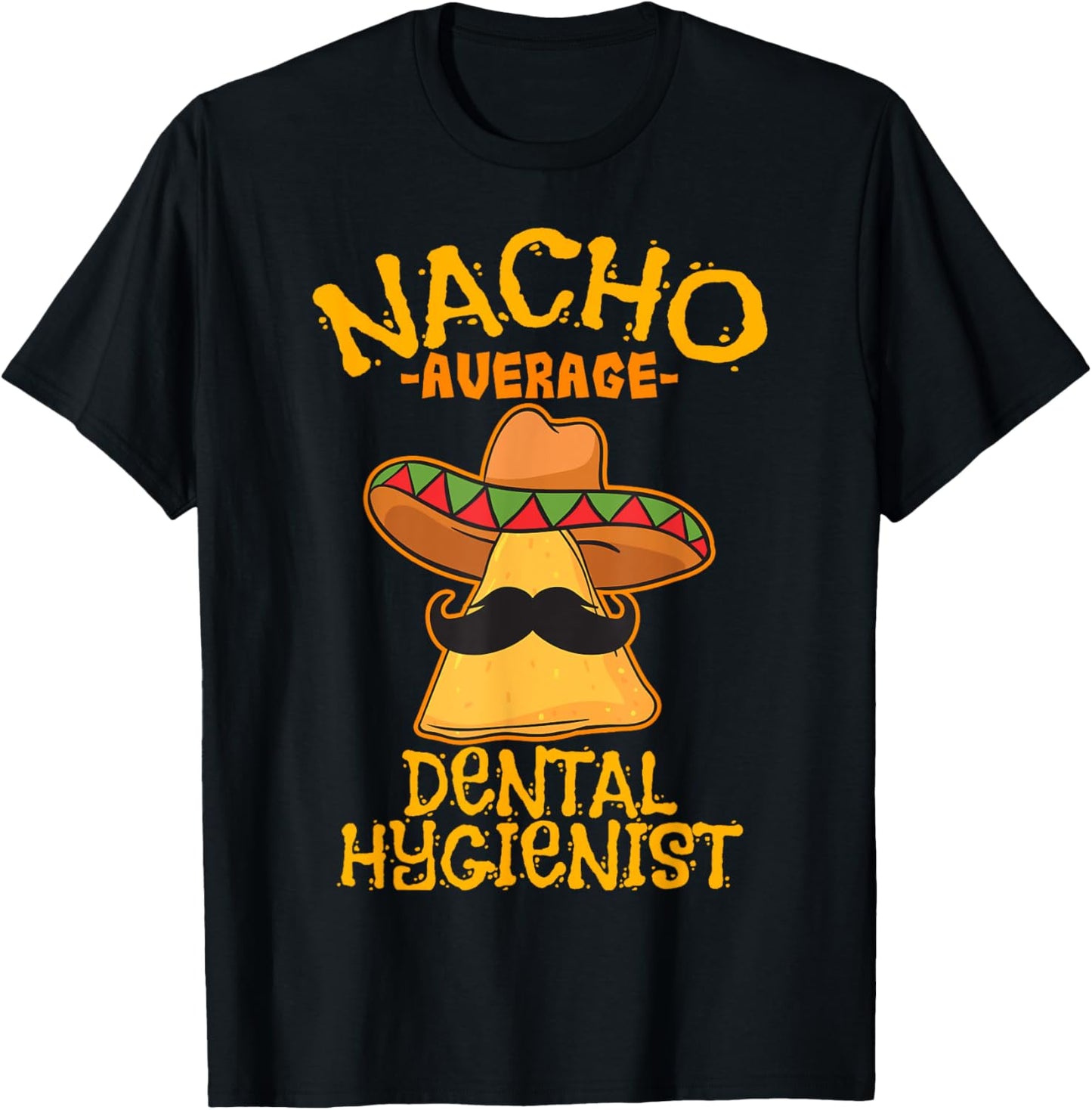 Nacho Average Dental Hygienist Mexican Dentist Cinco De Mayo T-Shirt - T-Shirt | Black