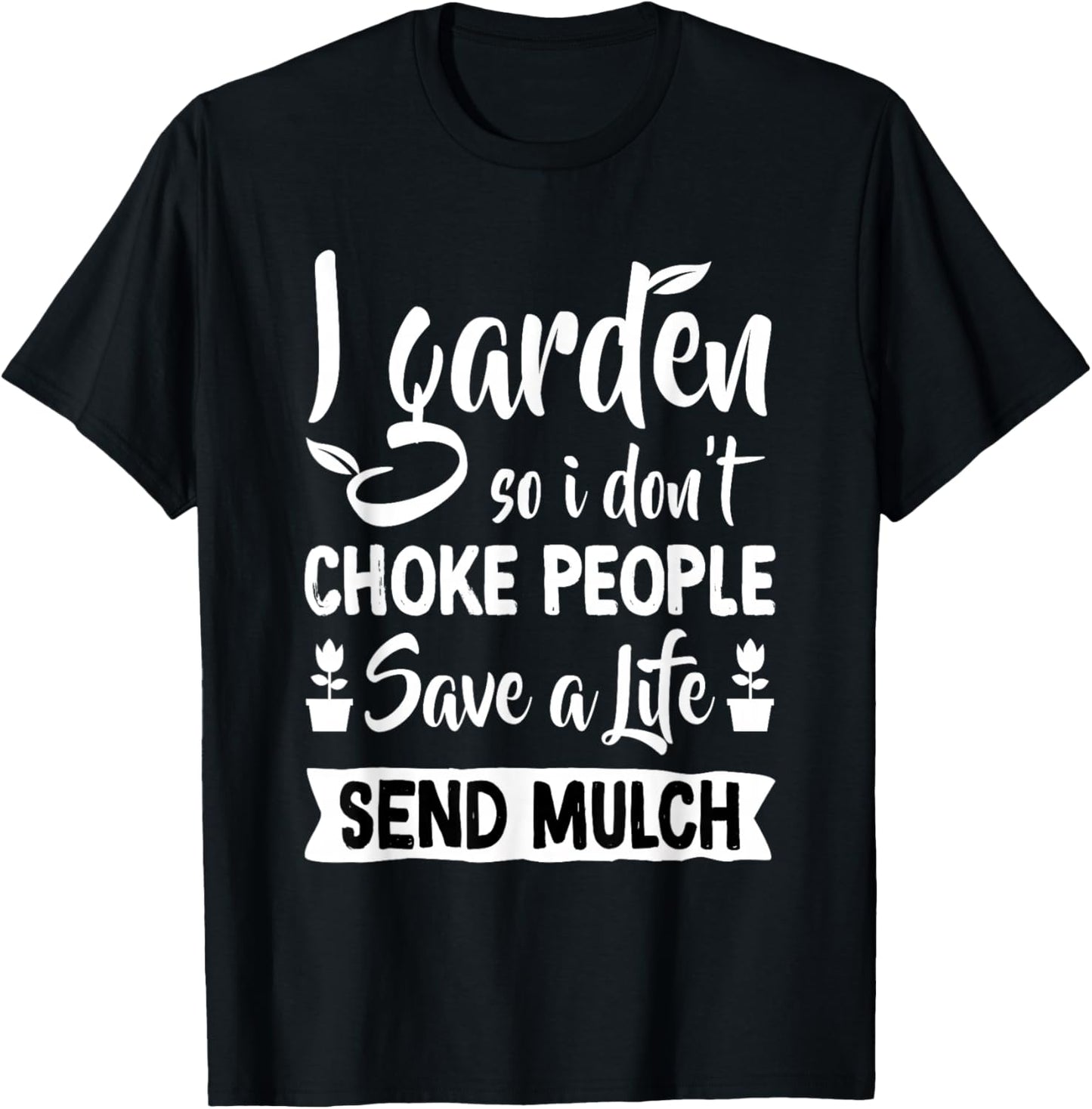 I Garden So I Don't Choke People - Gardener Gardening Plant T-Shirt - T-Shirt | Black