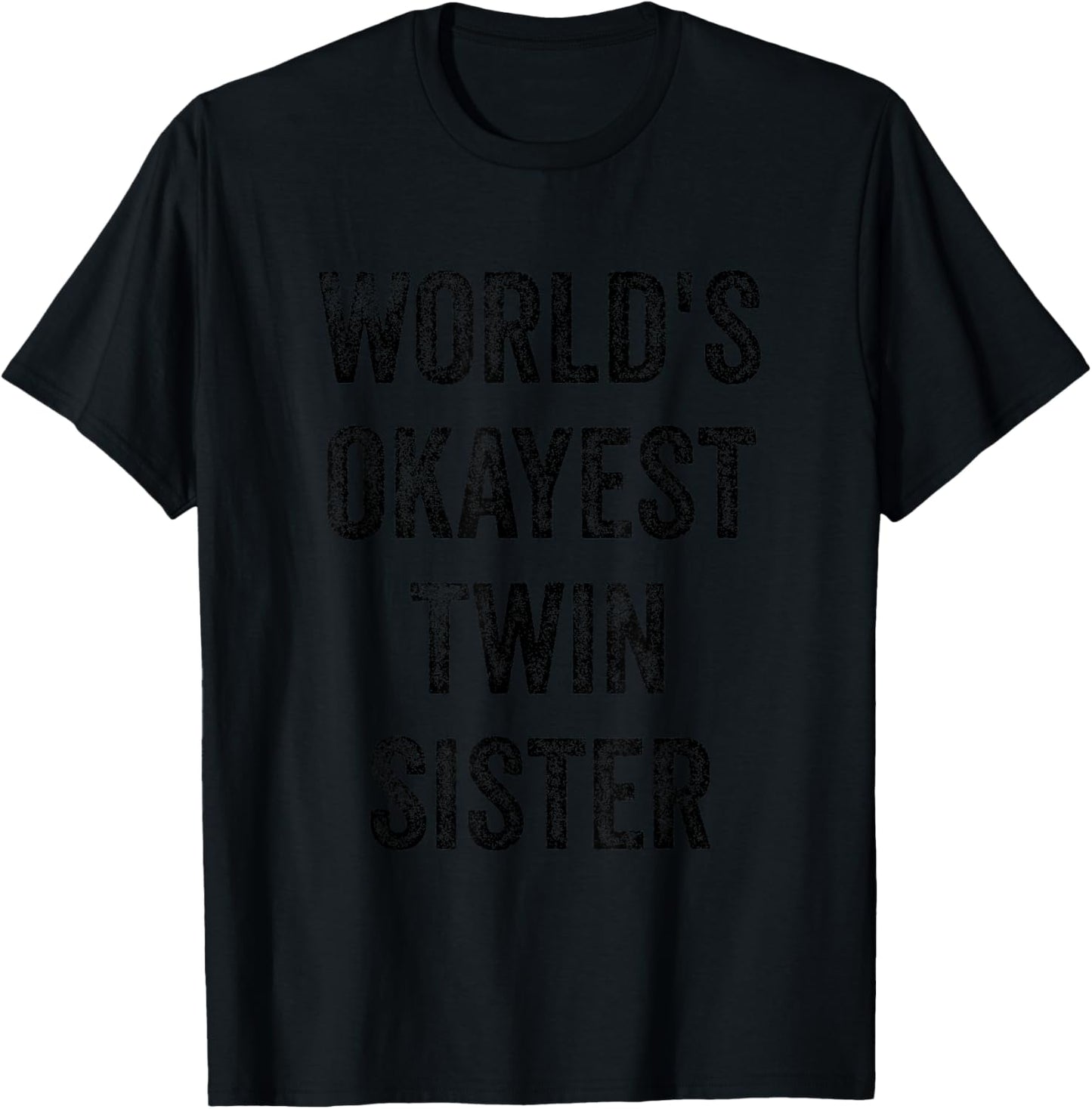 World's Okayest Twin Sister Funny Sarcastic Sisterly Love T-Shirt - T-Shirt | Black