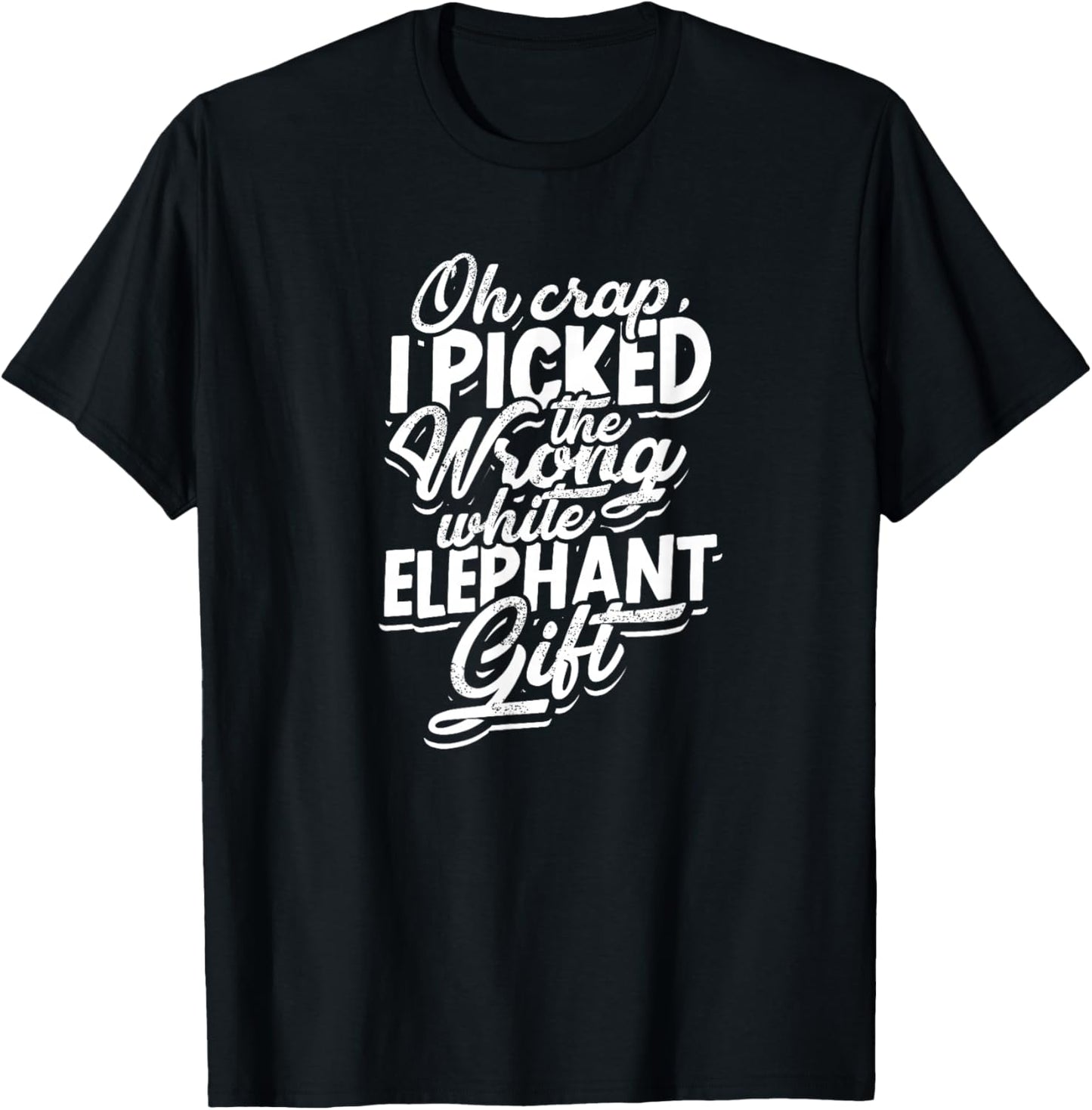 Oh crap, I picked the wrong white elephant gift. - Elephant T-Shirt - T-Shirt | Black