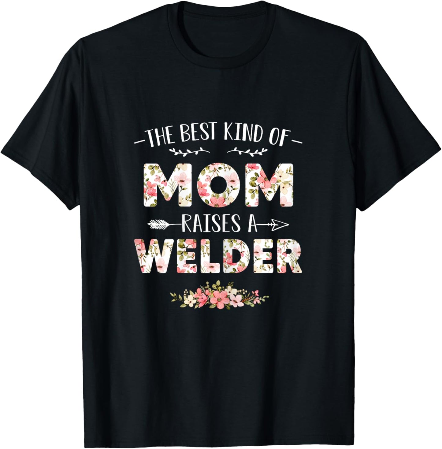 Floral The Best Kind Of Mom Raises A Welder Cute Mothers Day T-Shirt - T-Shirt | Black