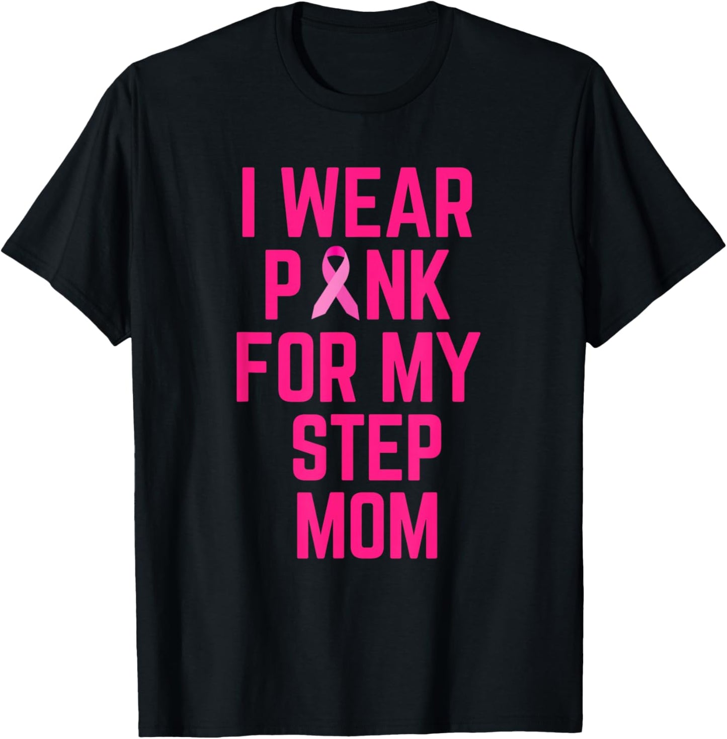 I Wear Pink For My Step Mom Breast Cancer Love T-Shirt - T-Shirt | Black