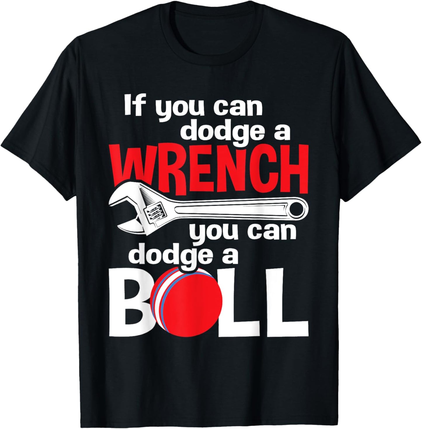 If You Can Dodge A Wrench You Can Dodge A Ball - Dodgeball T-Shirt - T-Shirt | Black