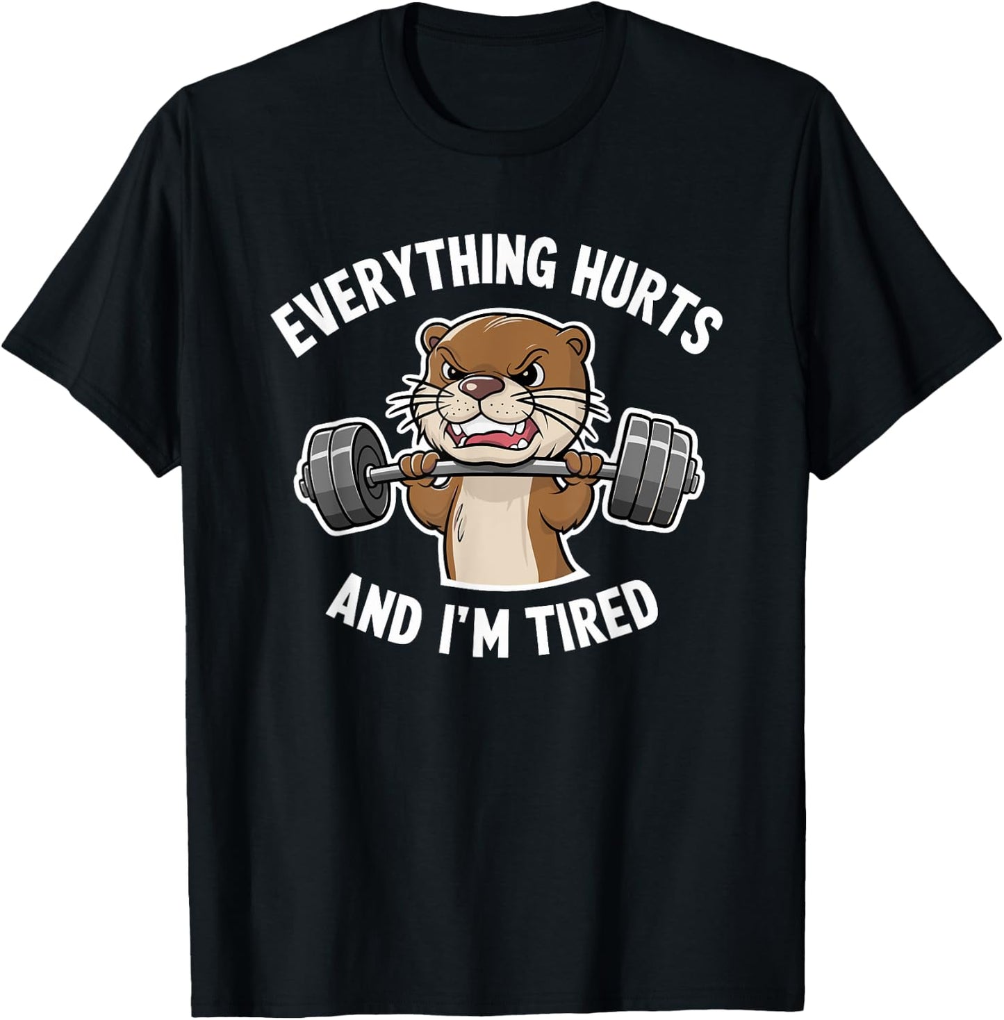 Funny Gym Bro Everything Hurts And I'm Tired Otter Fitness T-Shirt - T-Shirt | Black