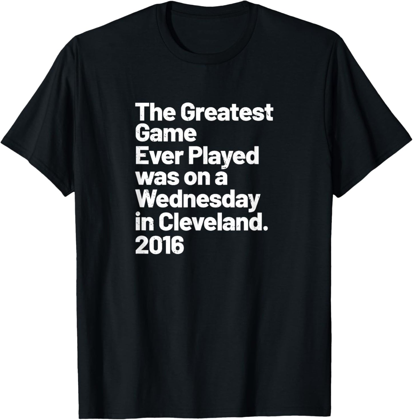 The Greatest Game Ever Played was on Wednesday in Cleveland T-Shirt - T-Shirt | Black
