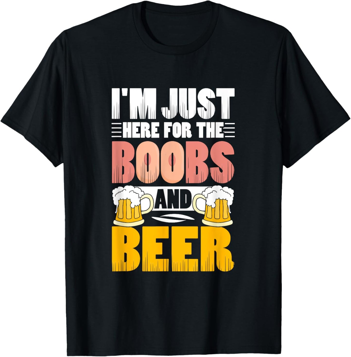 I'm Just Here For The Boobs And Beer Funny Lover T-Shirt - T-Shirt | Black