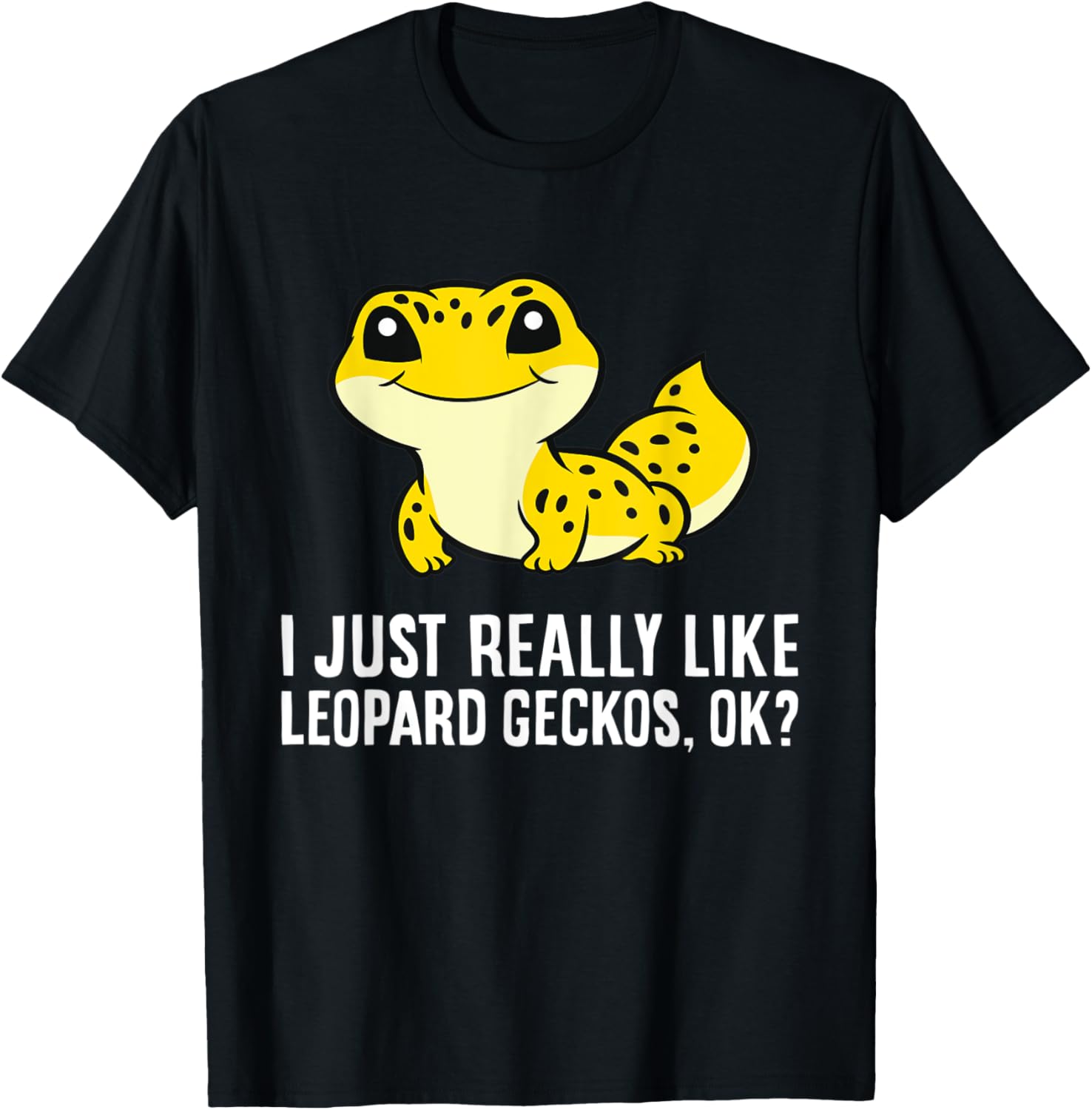 I Just Really Like Leopard Geckos, Ok? T-Shirt - T-Shirt | Black