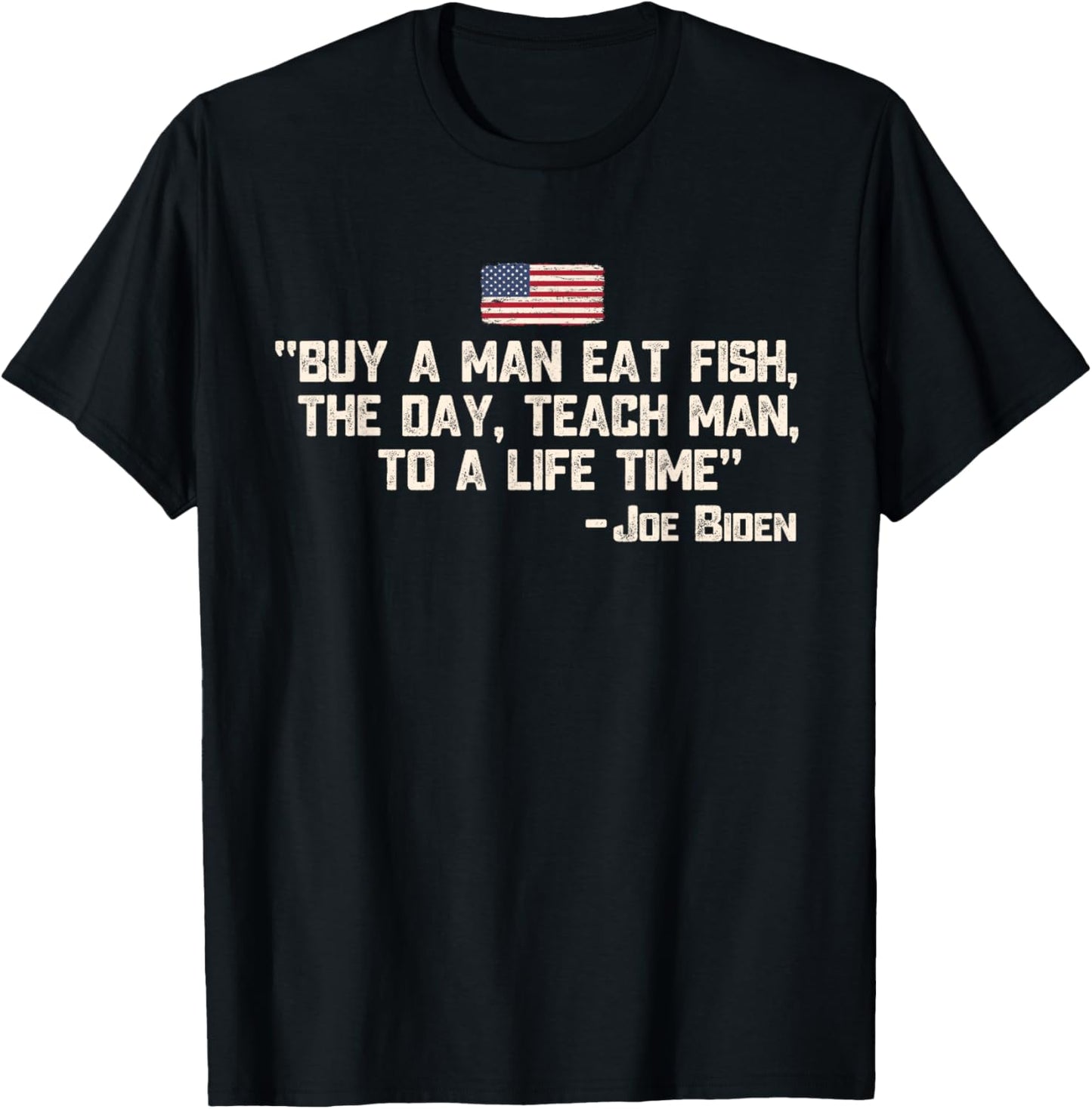 Buy a man eat fish the day teach man Joe Biden Quote T-Shirt - T-Shirt | Black