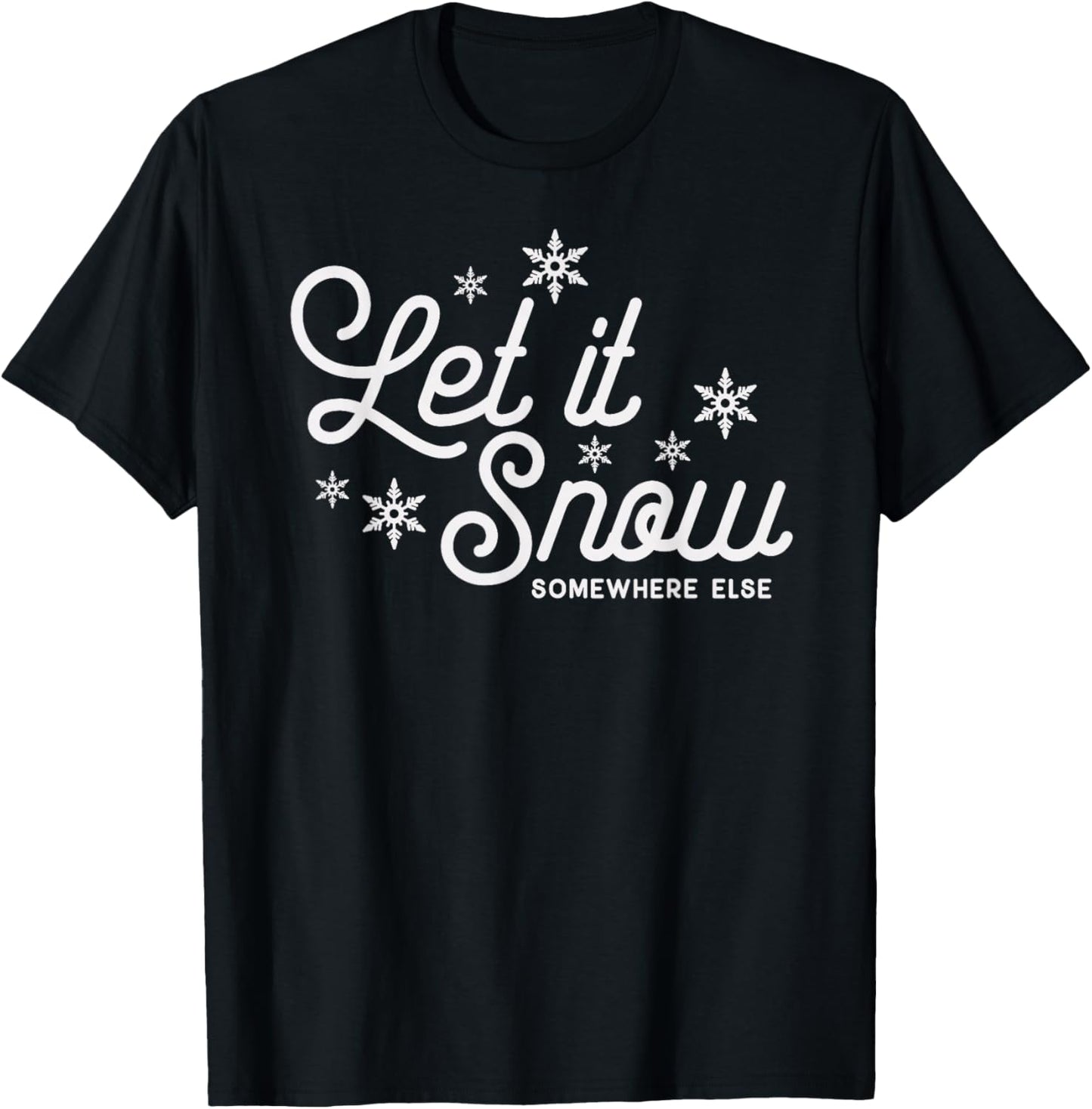 Let it Snow Somewhere Else Funny Christmas T-Shirt - T-Shirt | Black