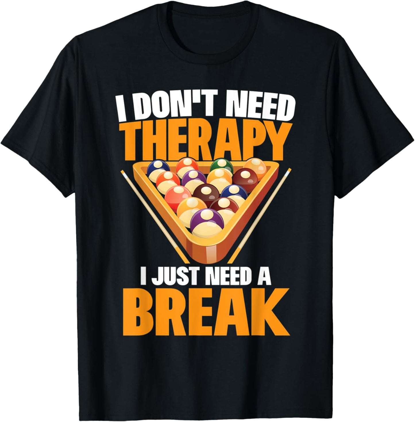 I Just Need A Break Funny Shooting Pool Billiards Player T-Shirt - T-Shirt | Black