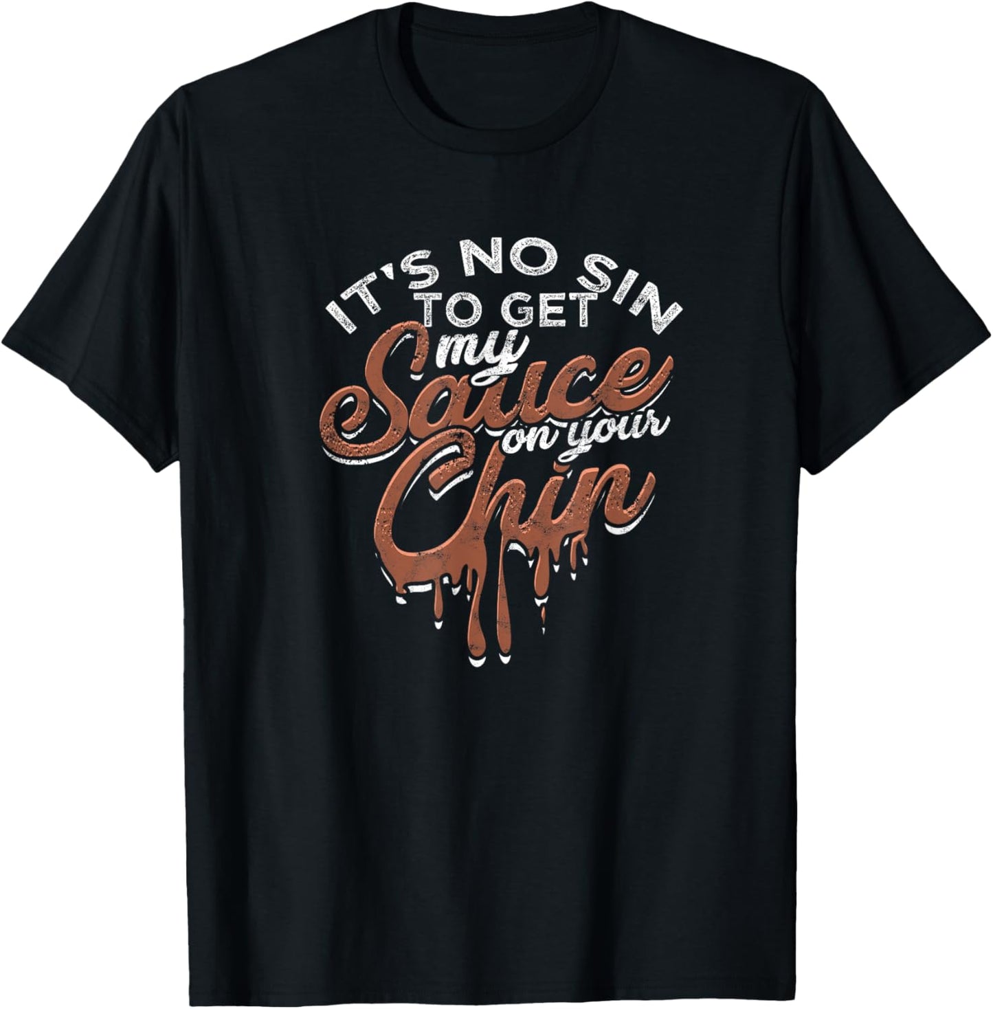 It's no sin to get my sauce on your chin - Texas sauce T-Shirt - T-Shirt | Black
