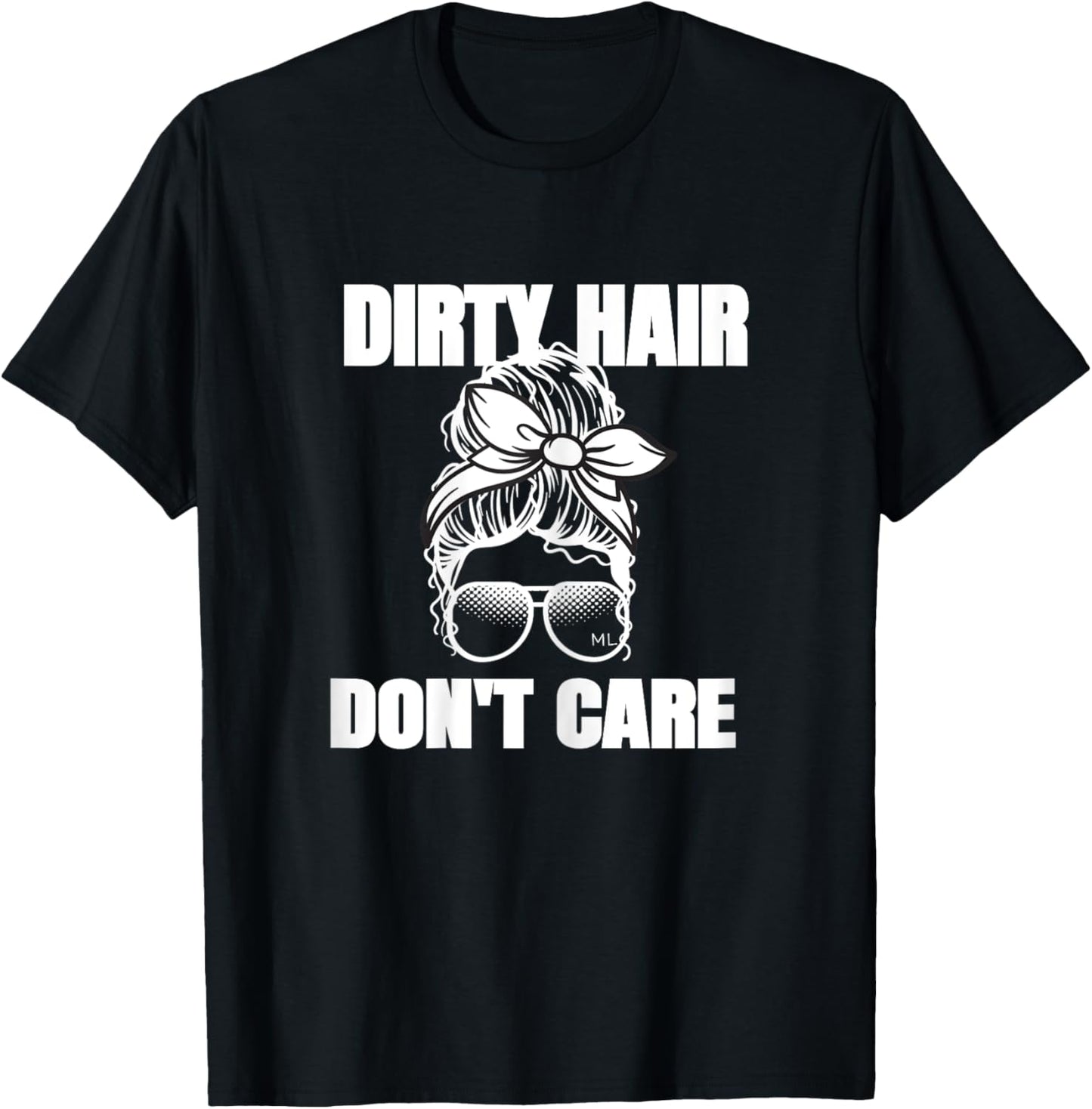 Dirty Hair Don't Care Messy Bun T-Shirt - T-Shirt | Black