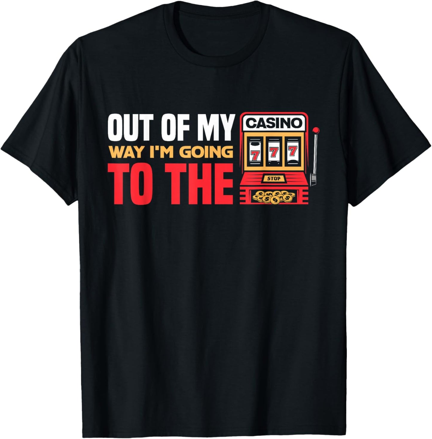 Out Of My Way I'm Going To The Casino Las Vegas Gambling T-Shirt - T-Shirt | Black