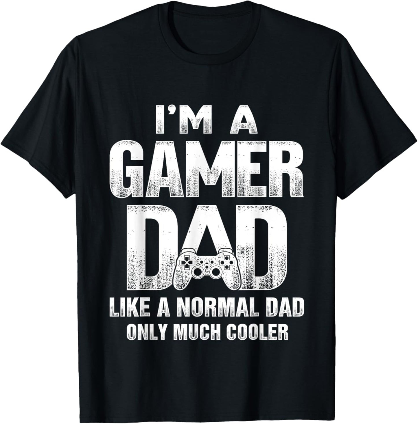 I'm A Gamer Dad Like A Normal Dad But Cooler Gaming Dad T-Shirt - T-Shirt | Black