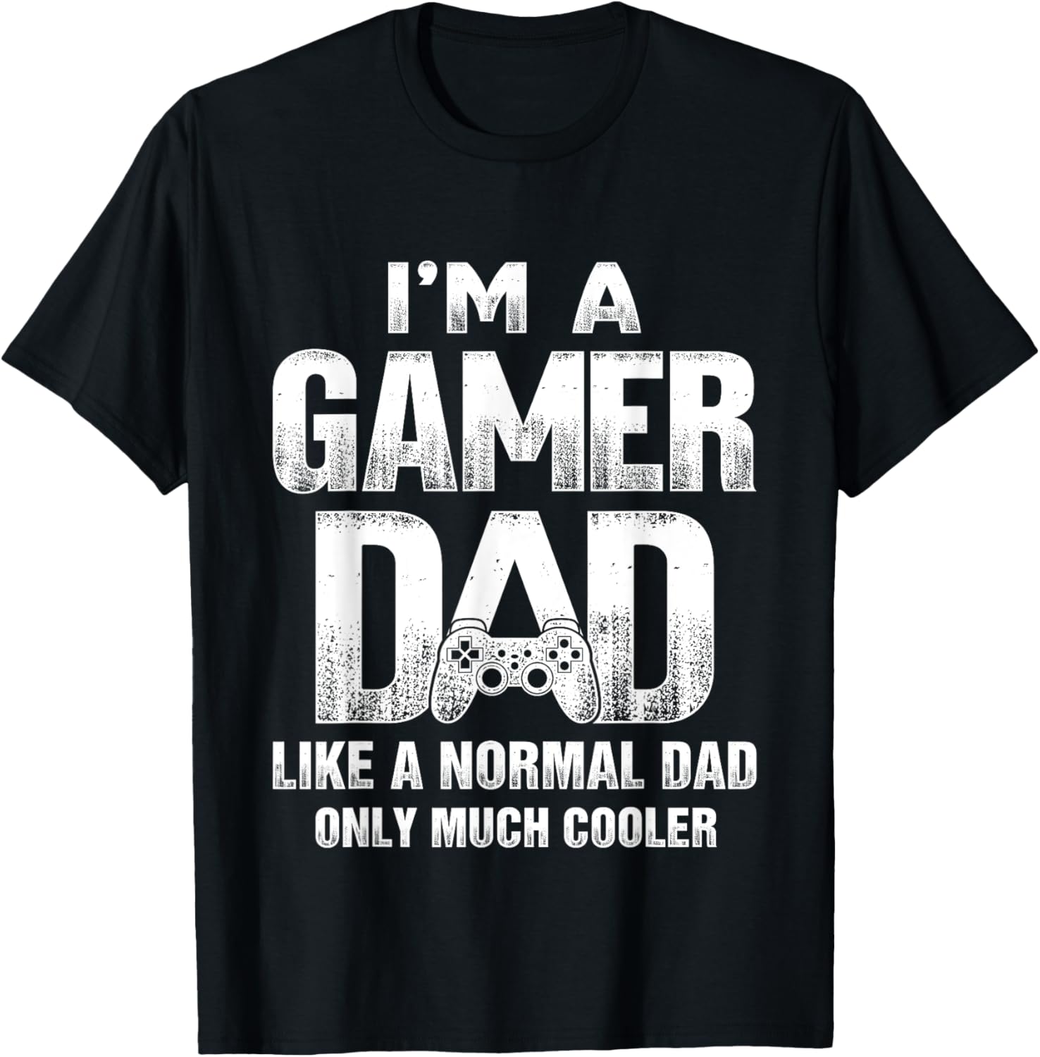 I'm A Gamer Dad Like A Normal Dad But Cooler Gaming Dad T-Shirt - T-Shirt | Black