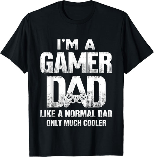 I'm A Gamer Dad Like A Normal Dad But Cooler Gaming Dad T-Shirt - T-Shirt | Black