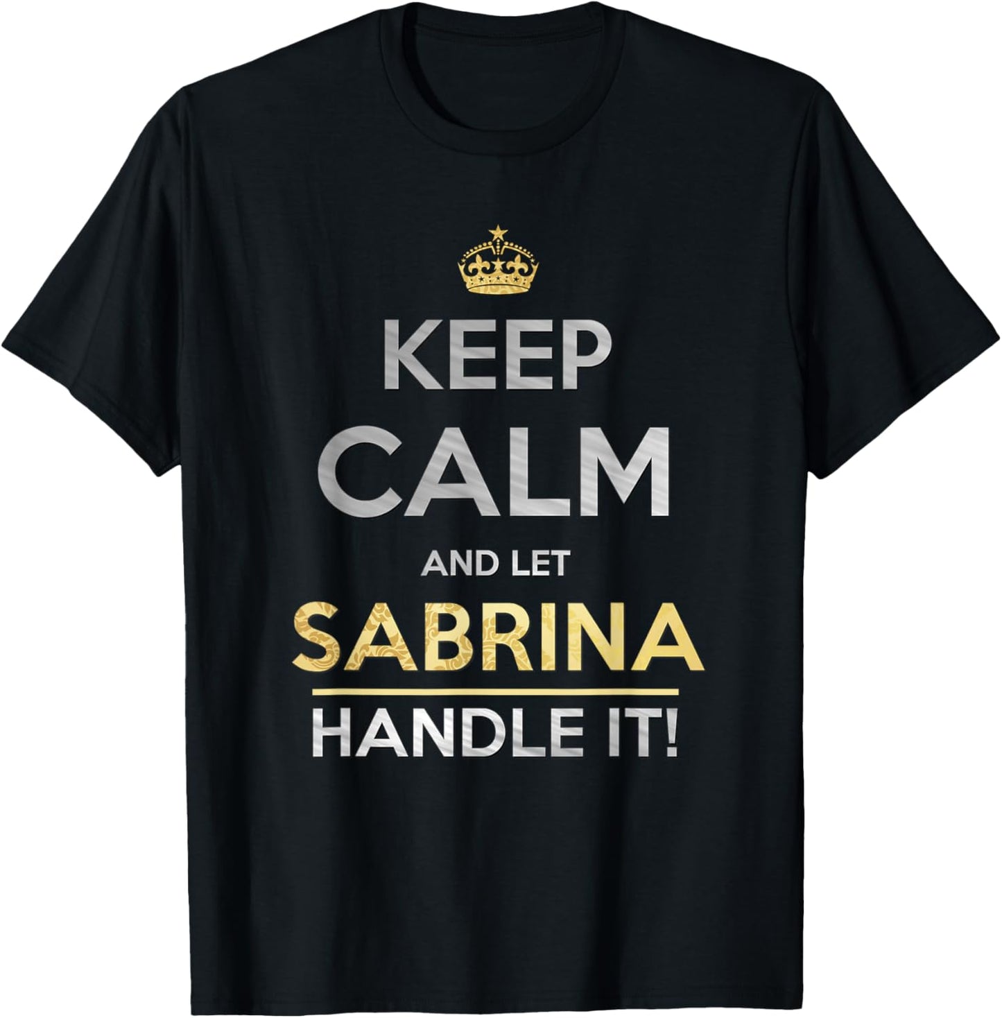 Keep Calm and Let Sabrina Handle It T-Shirt - T-Shirt | Black
