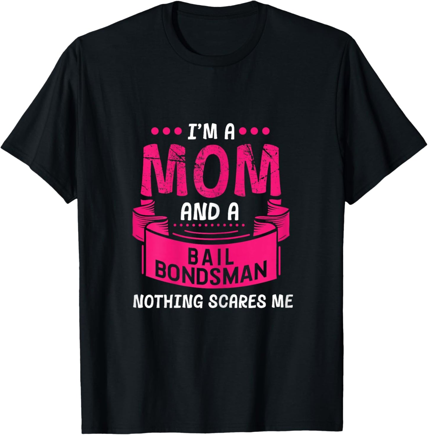 A Mom And Bail Bondsman Nothing Scares Me Gift Bond Funny T-Shirt - T-Shirt | Black