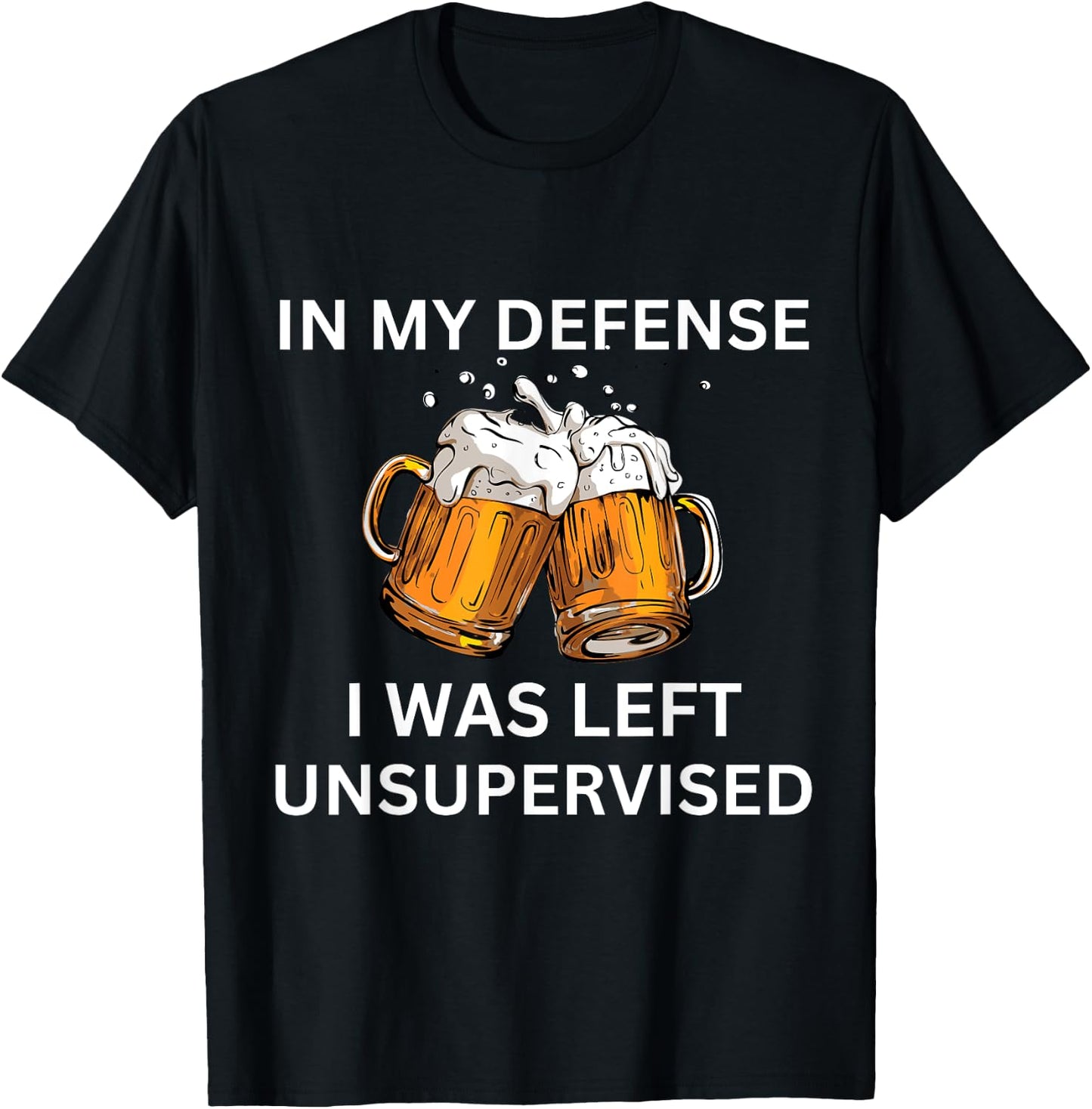 Funny In My Defense I Was Left Unsupervised Graphic Beer T-Shirt - T-Shirt | Black