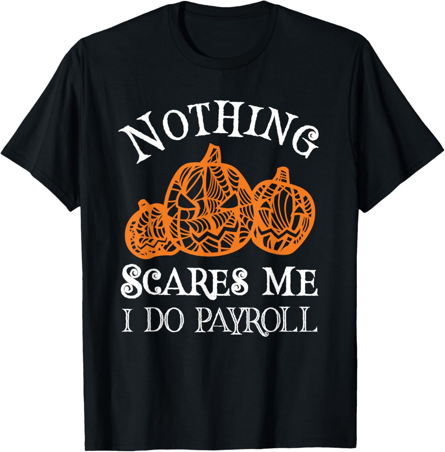 Funny Payroll Halloween Nothing Scares Me Payroll Specialist T-Shirt - T-Shirt | Black