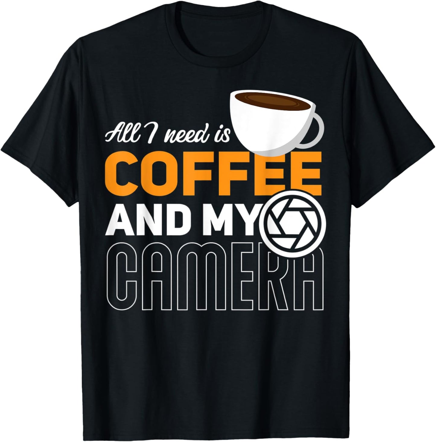 All I Need Is My Coffee And My Camera Funny Photography T-Shirt - T-Shirt | Black