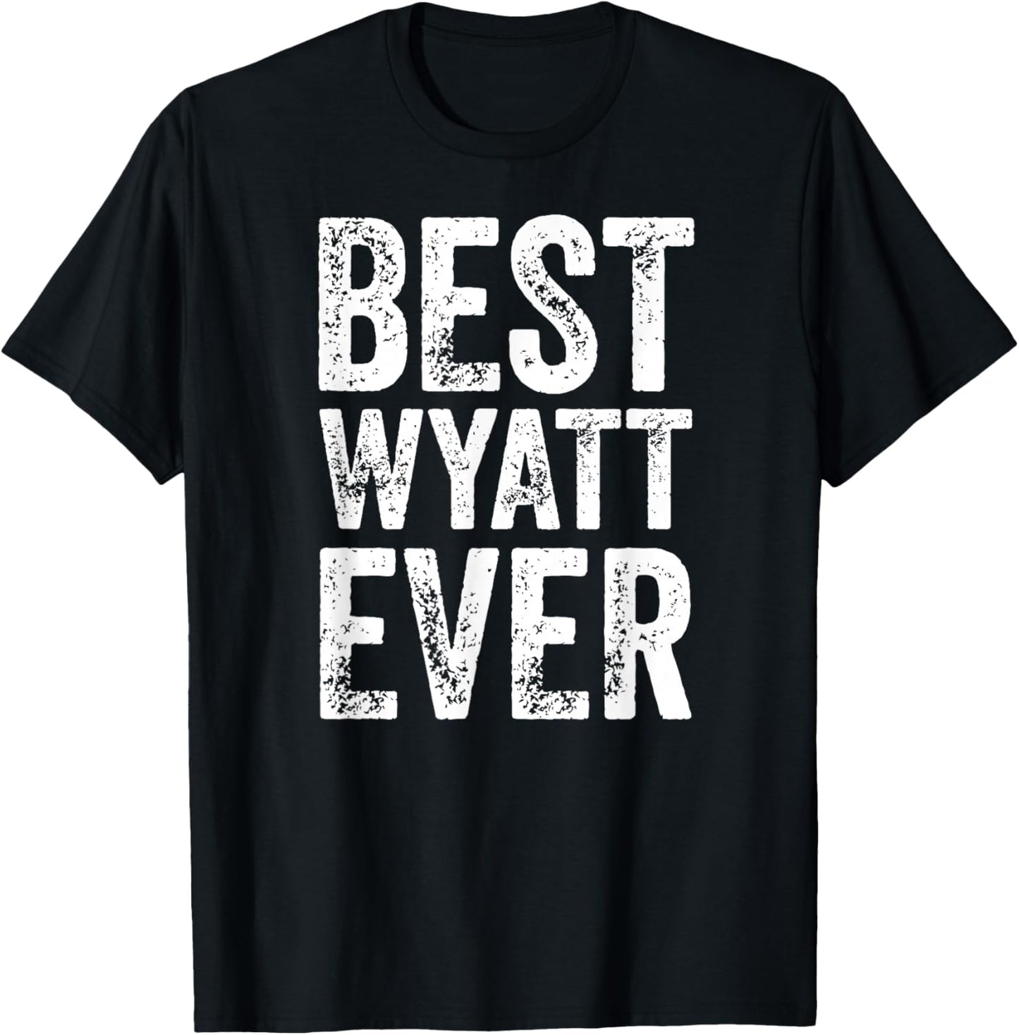 Best Wyatt Ever Shirt Funny Personalized First Name Wyatt T-Shirt - T-Shirt | Black