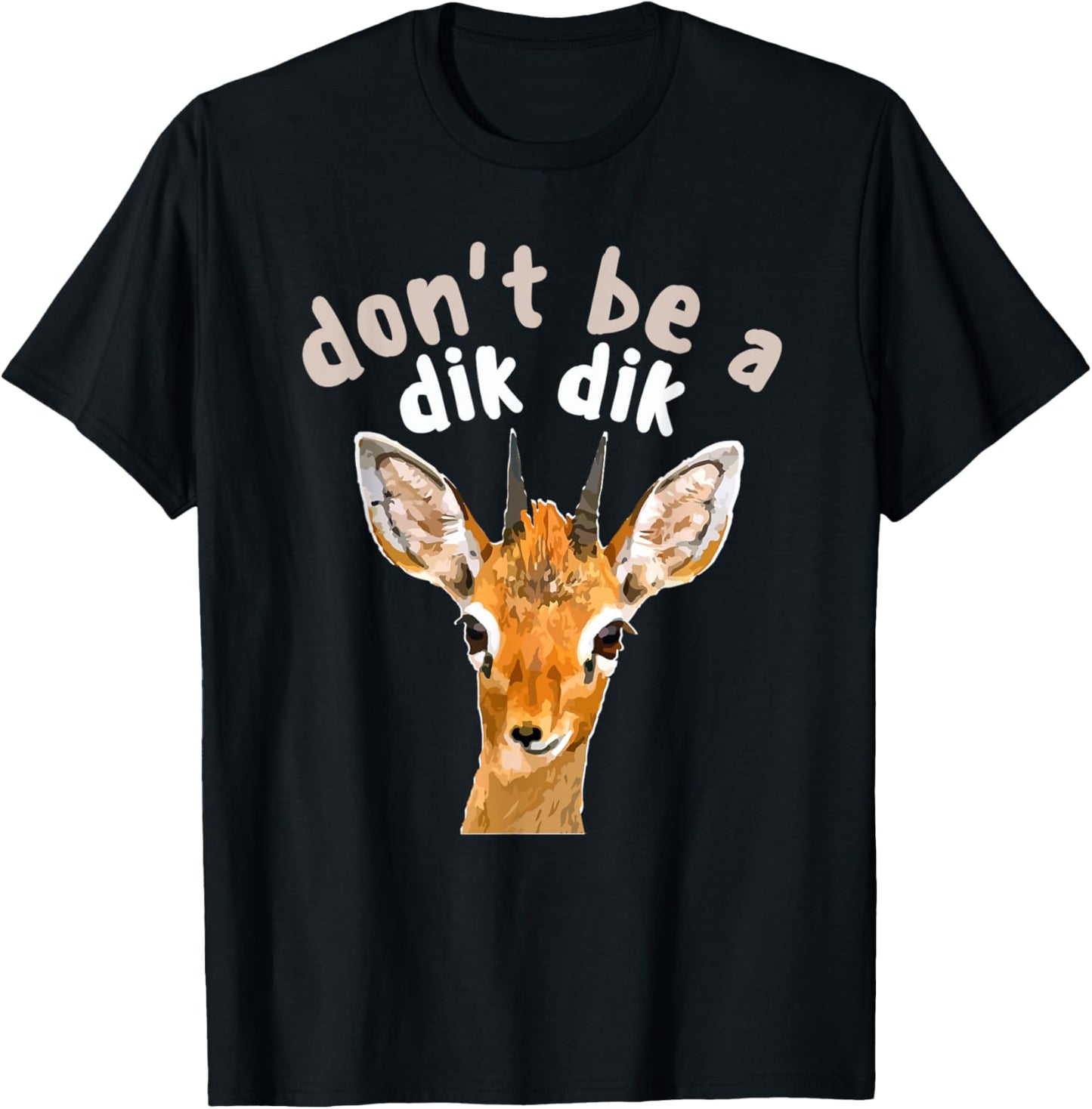 Don't Be a Dik Dik - Africa Wildlife Small Antelope Joke T-Shirt - T-Shirt | Black