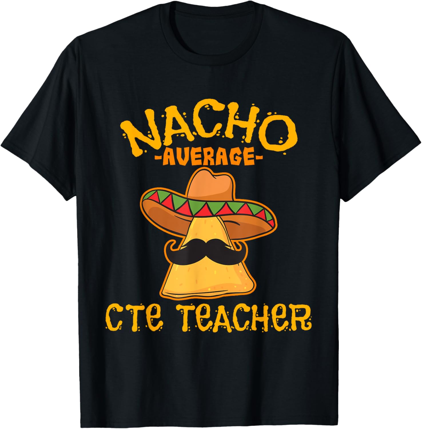 Nacho Average CTE Teacher Cinco De Mayo Mexican Tacos Lover T-Shirt - T-Shirt | Black