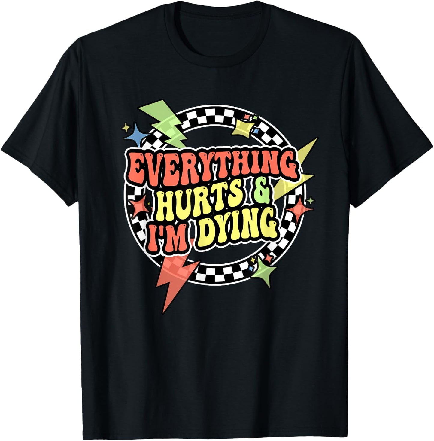 Retro Everything Hurts And I'm Dying Shirt For Funny Gym T-Shirt - T-Shirt | Black
