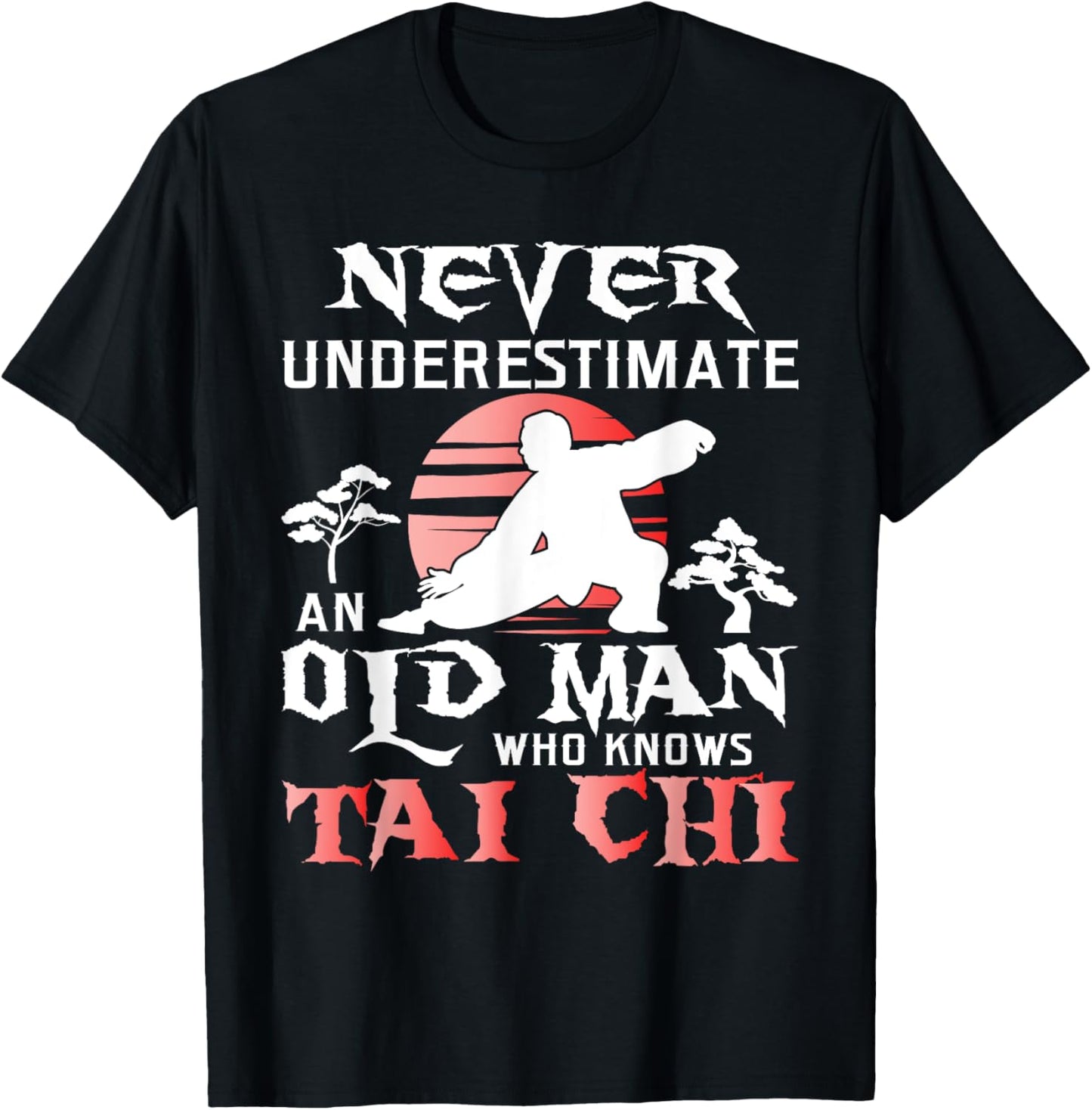 Never Underestimate An Old Man - Tai Chi Practitioner Master T-Shirt - T-Shirt | Black