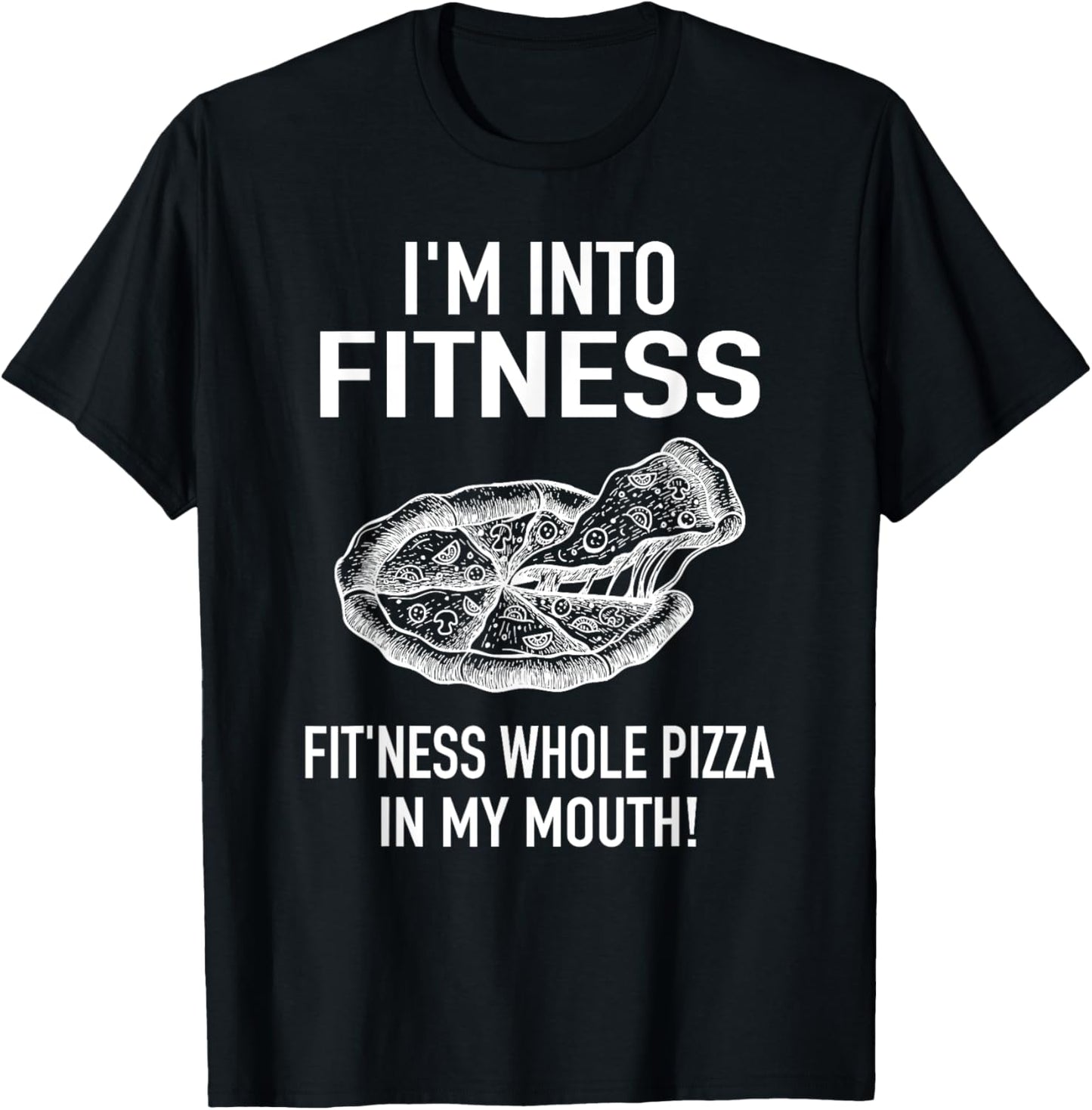 I'm into Fitness Pizza in my Mouth - Fun Foodies Pizza Joke T-Shirt - T-Shirt | Black
