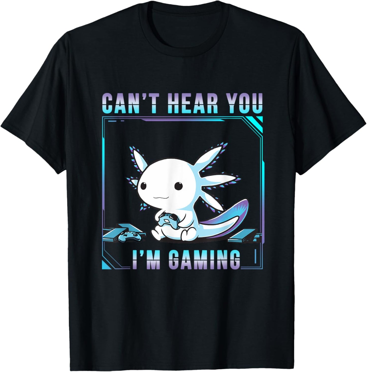 Can't Hear You Axolotl I'm Gaming Adorable Amphibian Novelty T-Shirt - T-Shirt | Black