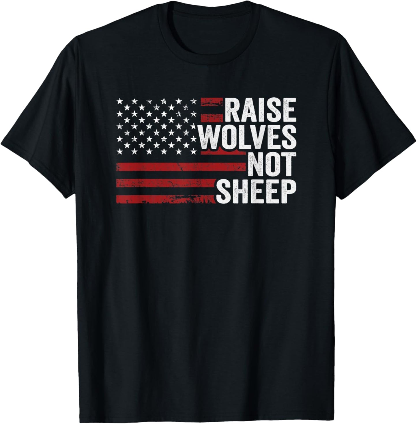 Raise Wolves Not Sheep - American Flag Patriotic Parenting Men T-Shirt - T-Shirt | Black