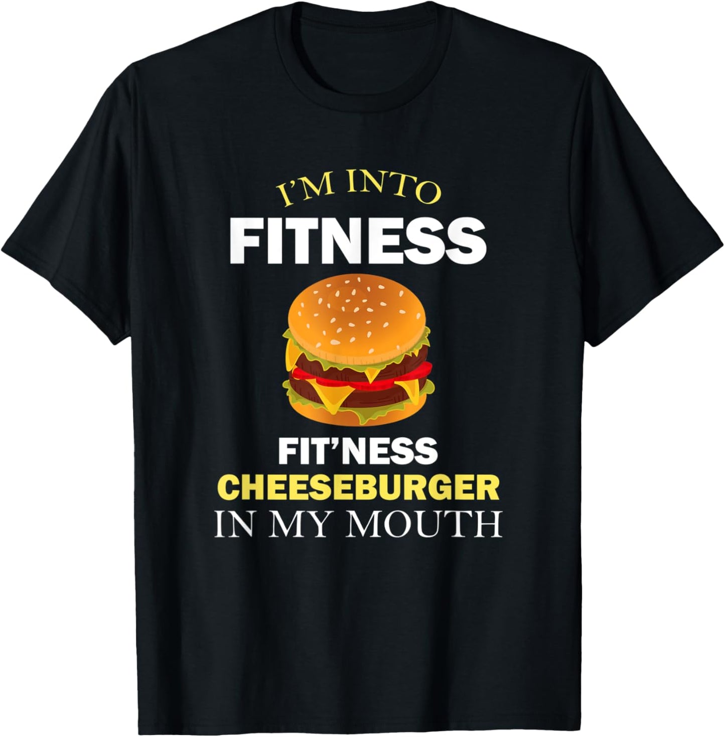 I'm Into Fitness Fit'ness Cheeseburger in My Mouth T-Shirt - T-Shirt | Black