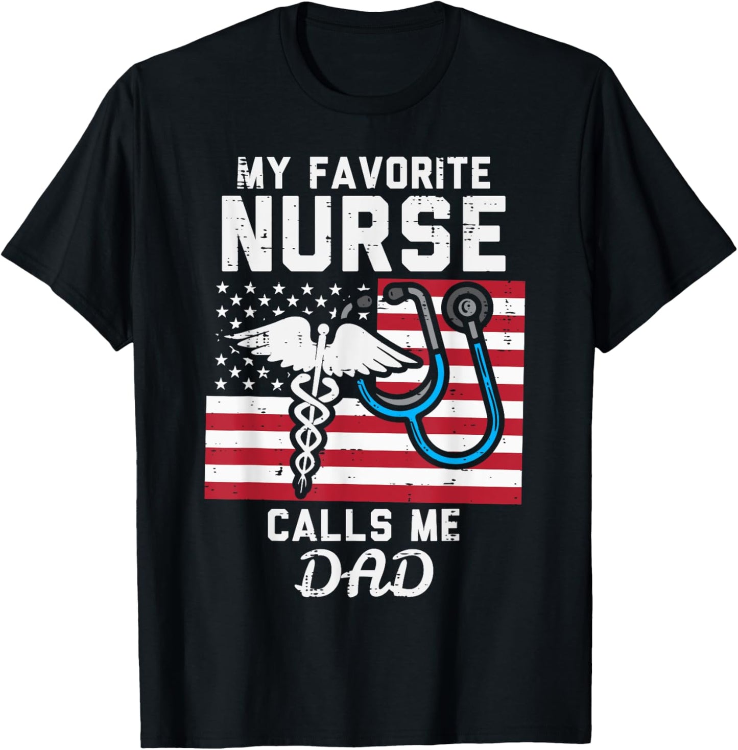 My Favorite Nurse Calls Me Dad US Flag Fathers Day Patriotic T-Shirt - T-Shirt | Black