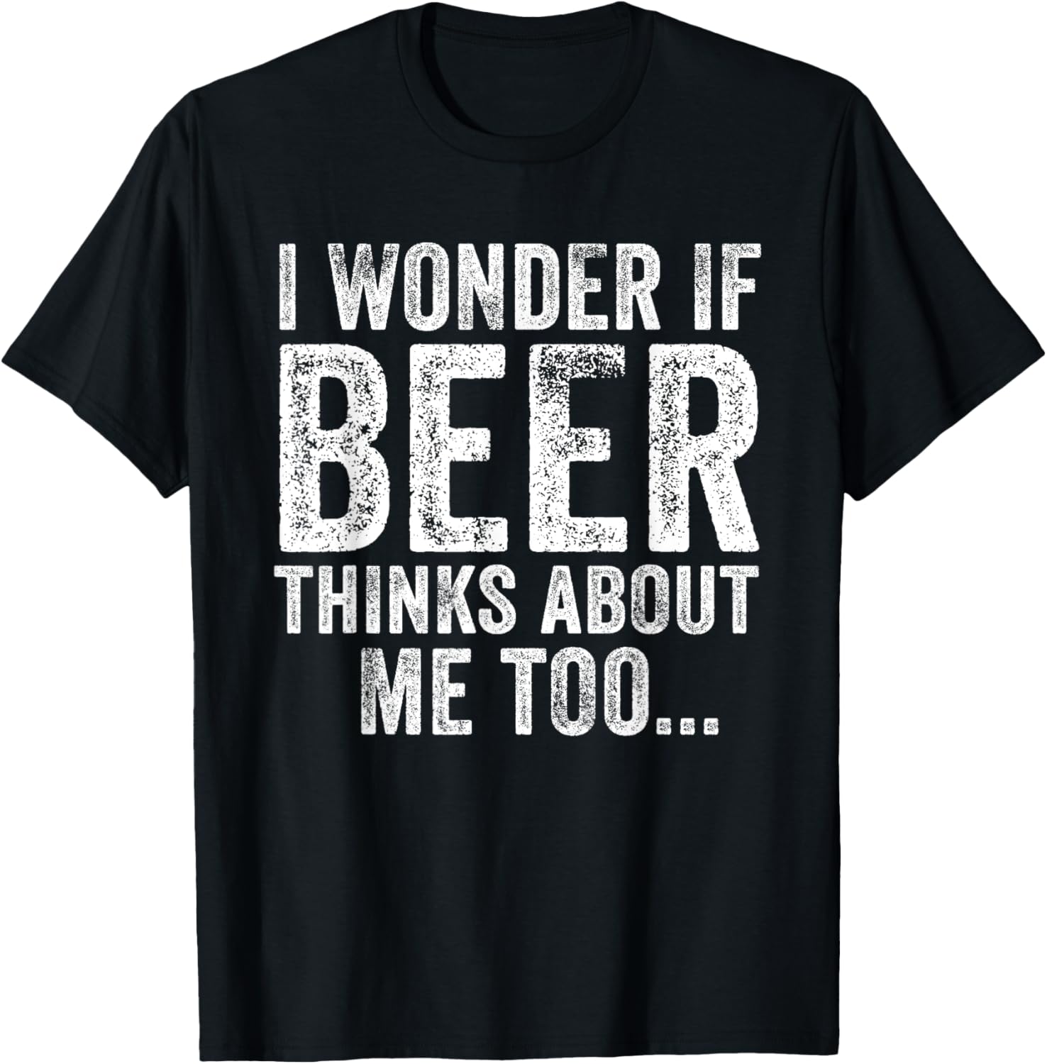 Funny I Wonder If Beer Thinks About Me Too Drinking Vintage T-Shirt - T-Shirt | Black