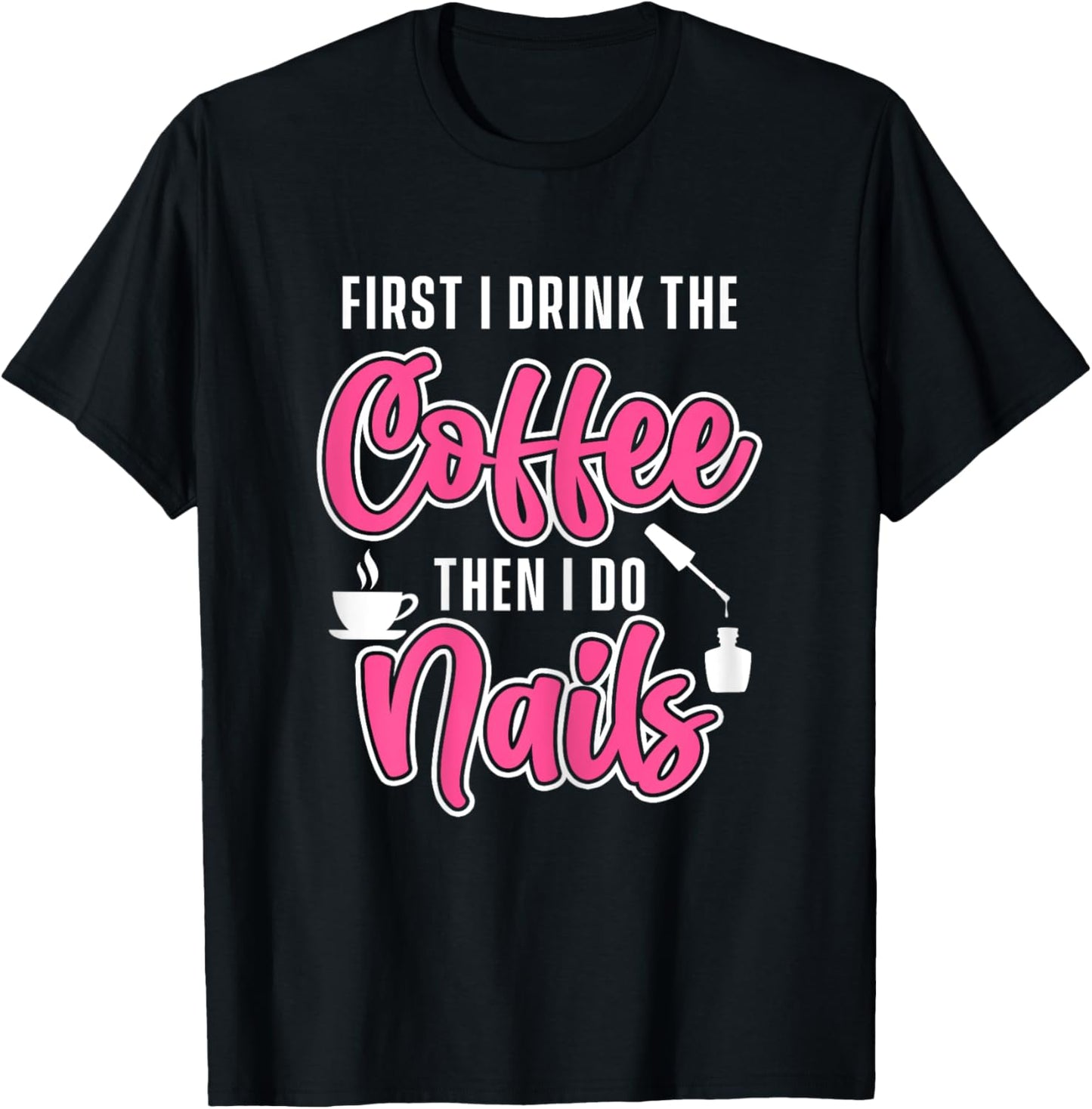 Drink Coffee Nails Tech Nail Technician Manicurist Manicure T-Shirt - T-Shirt | Black