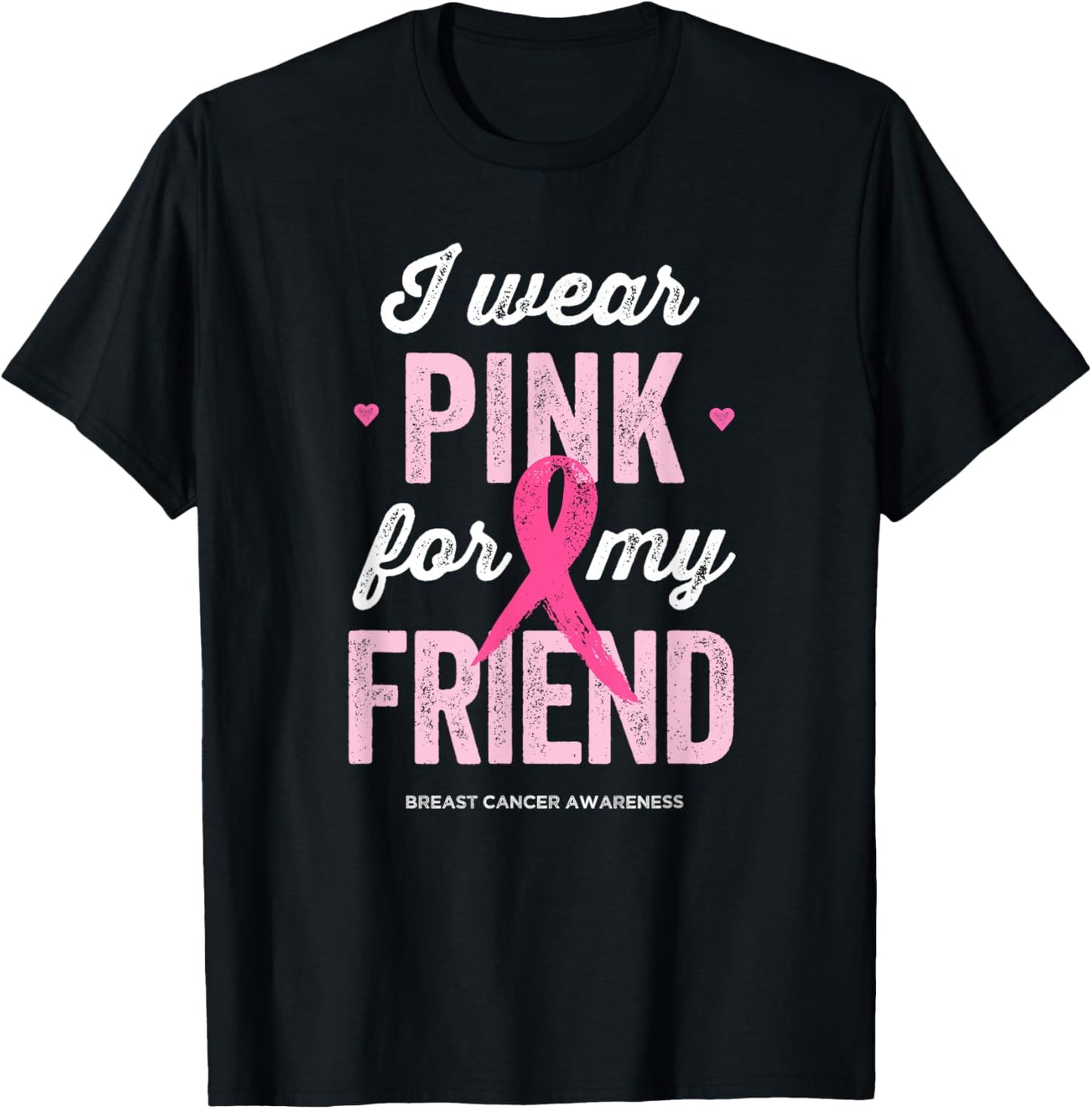 Breast Cancer Awareness Shirts I Wear Pink for My Friend T-Shirt - T-Shirt | Black