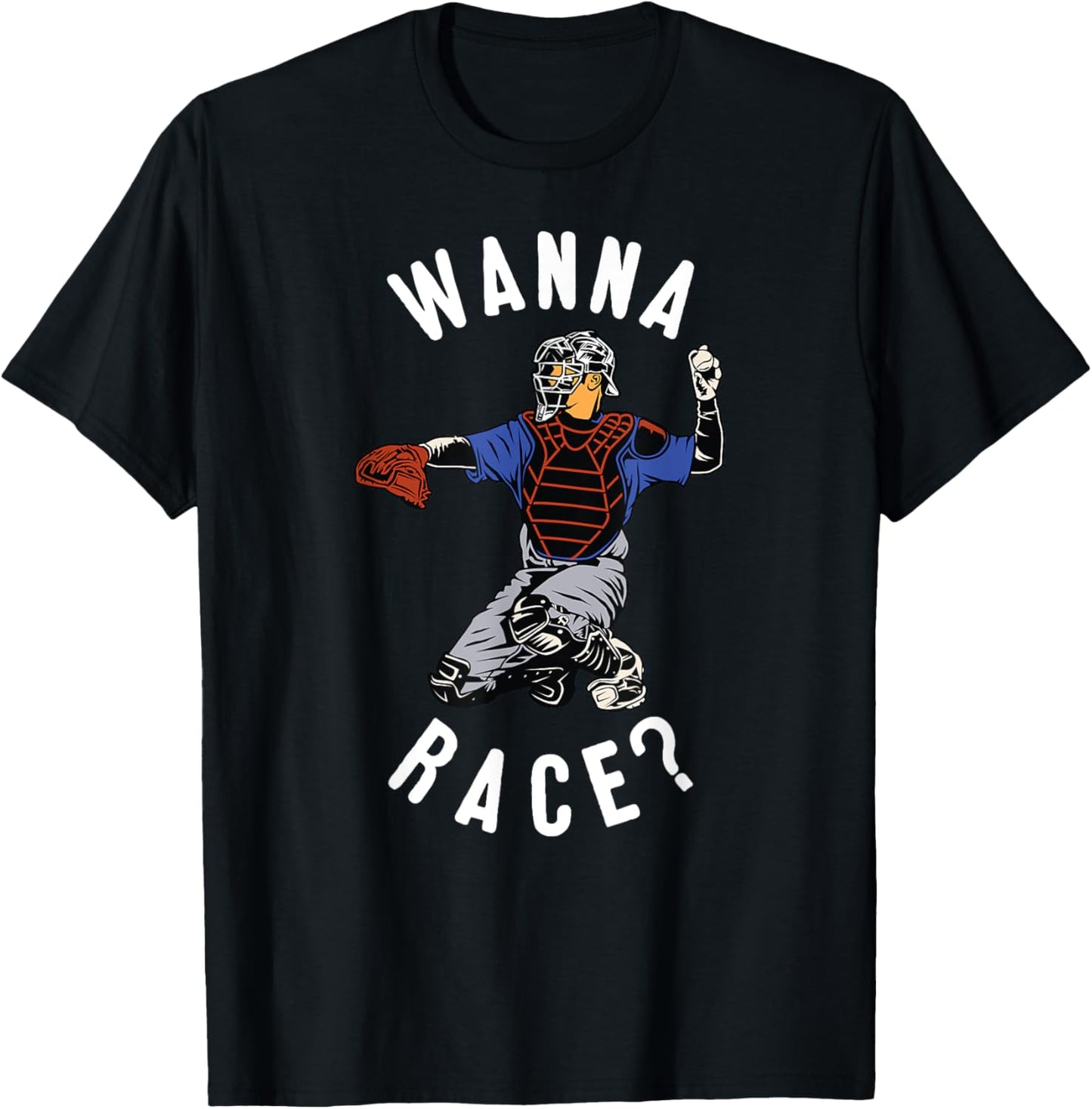 Wanna Race Funny Catcher Baseball Throw Softball Stolen Base T-Shirt - T-Shirt | Black