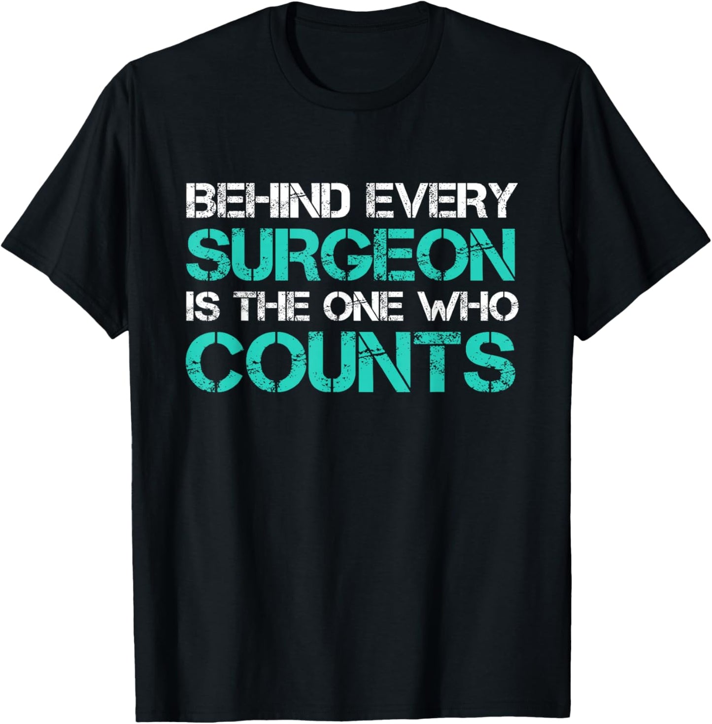 Behind Every Surgeon is the One Who Counts Surgical Tech T-Shirt - T-Shirt | Black