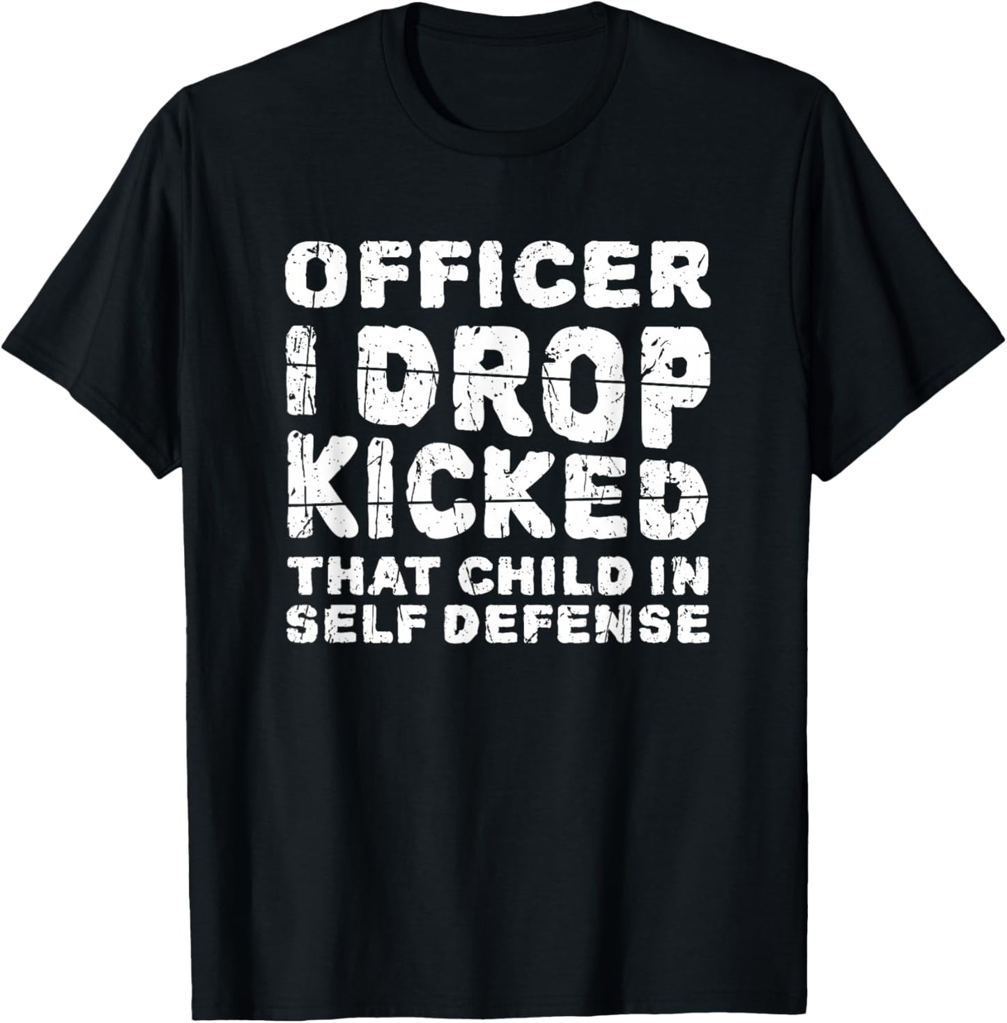 Officer I Drop Kicked That Child In Self Defense - child T-Shirt - T-Shirt | Black