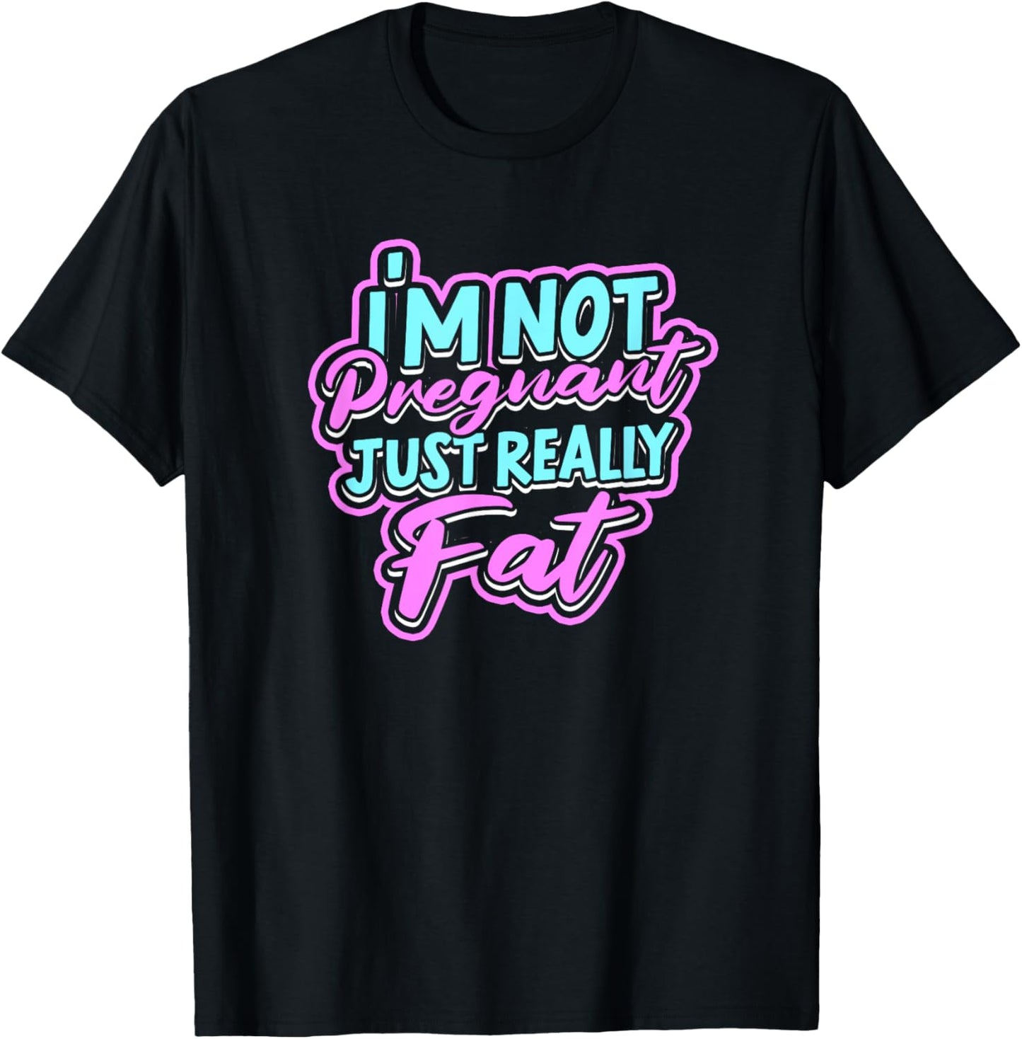 I'm not pregnant just really fat - Fluffy Fat Nutrition T-Shirt - T-Shirt | Black