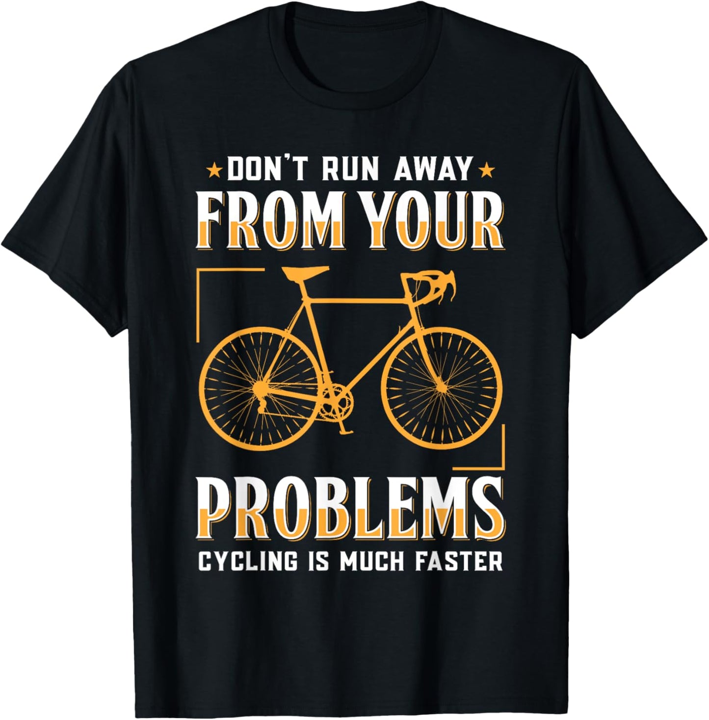 Don't Run Away From Your Problems Cycling Much Faster Funny T-Shirt - T-Shirt | Black