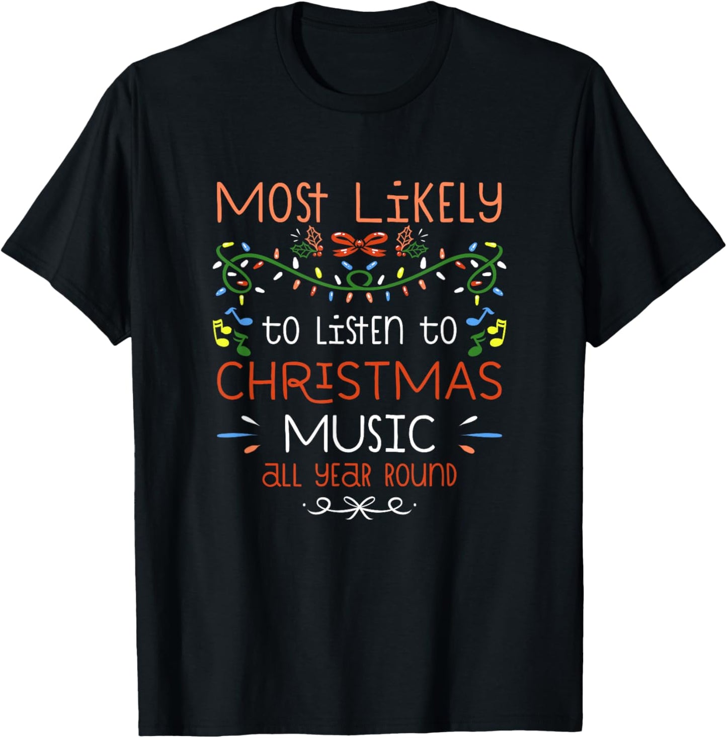 Most Likely to Listen to Christmas Music All Year Round T-Shirt - T-Shirt | Black